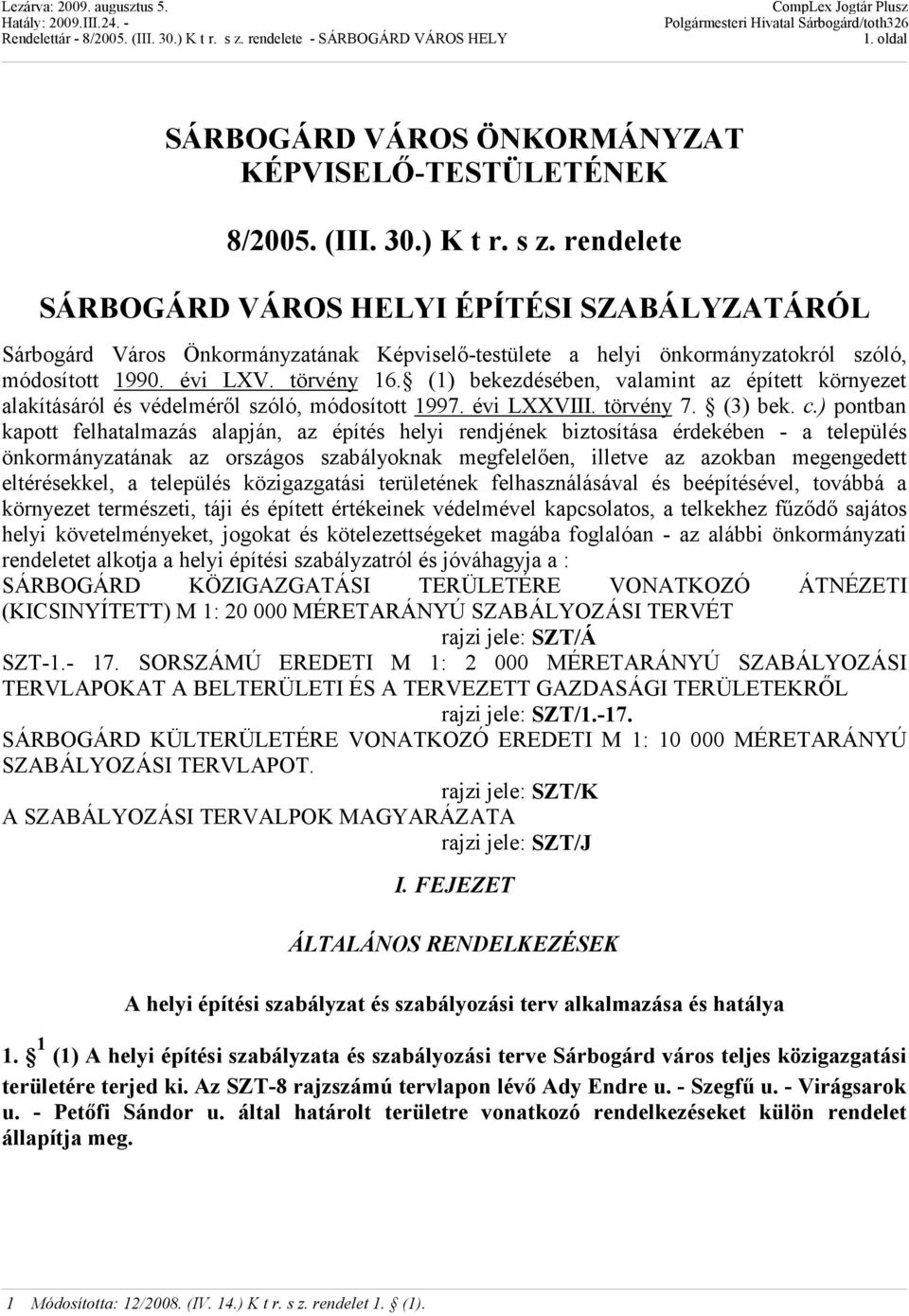 (1) bekezdésében, valamint az épített környezet alakításáról és védelméről szóló, módosított 1997. évi LXXVIII. törvény 7. (3) bek. c.