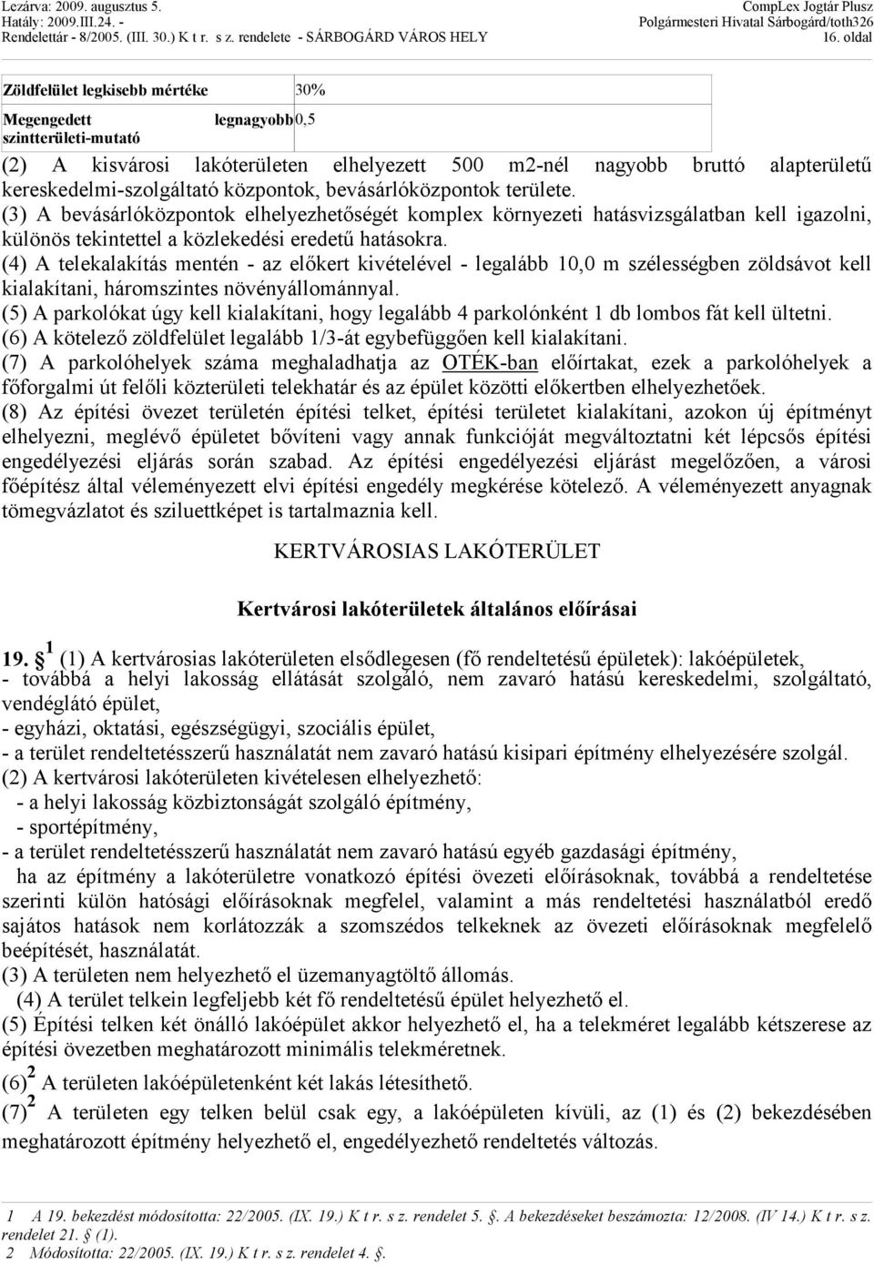 (4) A telekalakítás mentén - az előkert kivételével - legalább 10,0 m szélességben zöldsávot kell kialakítani, háromszintes növényállománnyal.