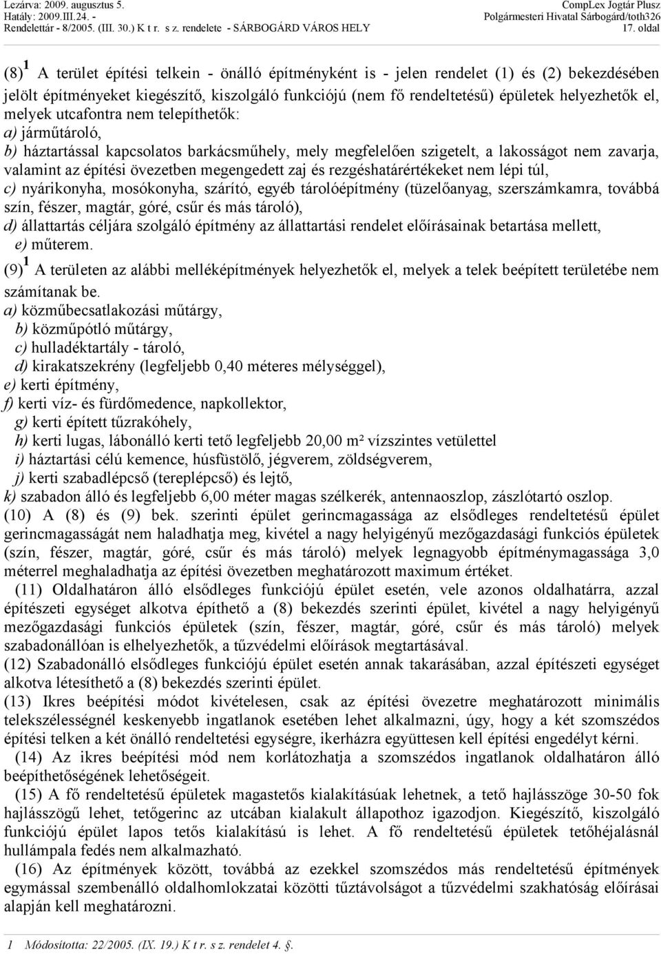 megengedett zaj és rezgéshatárértékeket nem lépi túl, c) nyárikonyha, mosókonyha, szárító, egyéb tárolóépítmény (tüzelőanyag, szerszámkamra, továbbá szín, fészer, magtár, góré, csűr és más tároló),