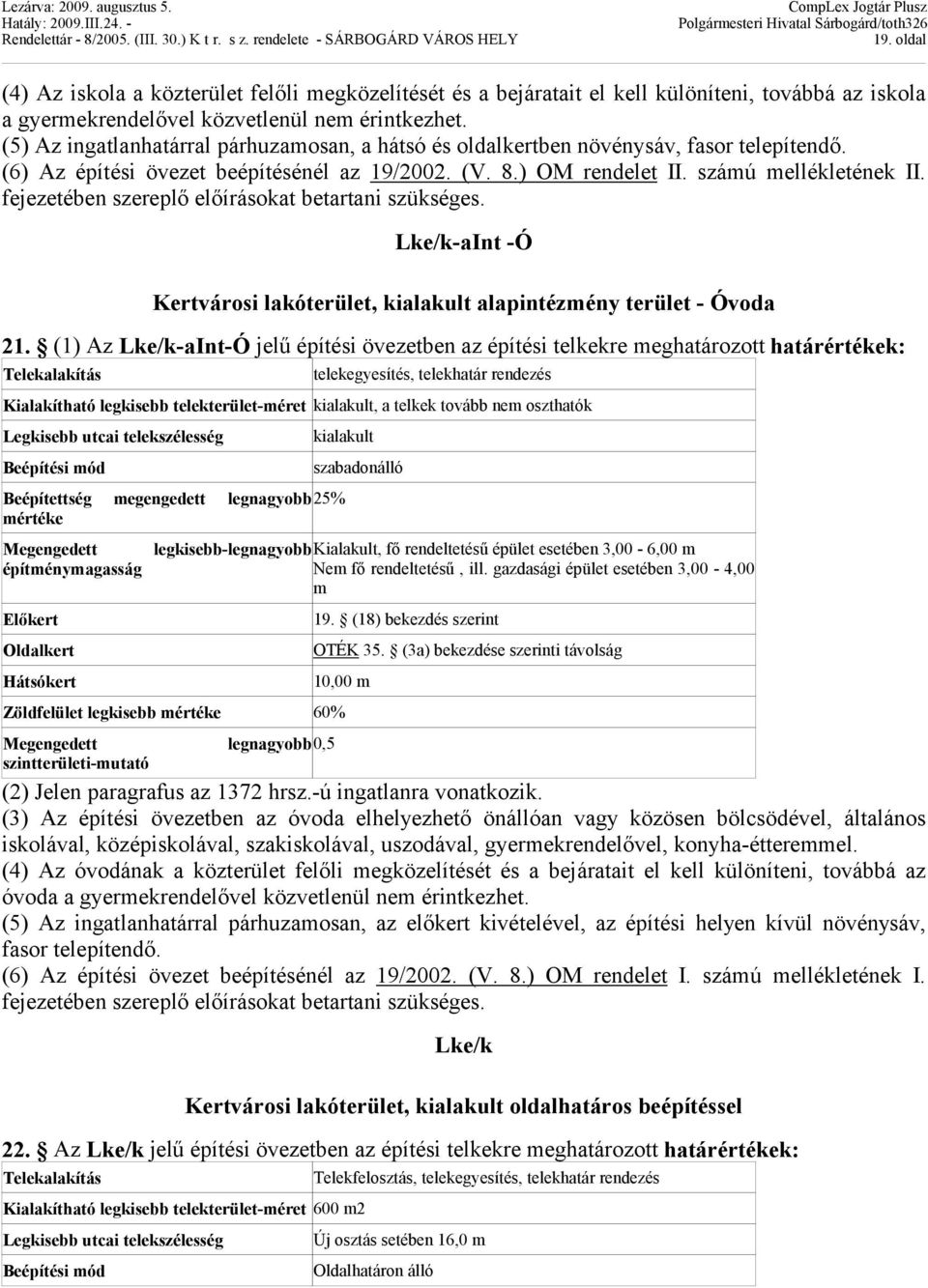 fejezetében szereplő előírásokat betartani szükséges. Lke/k-aInt -Ó Kertvárosi lakóterület, kialakult alapintézmény terület - Óvoda 21.