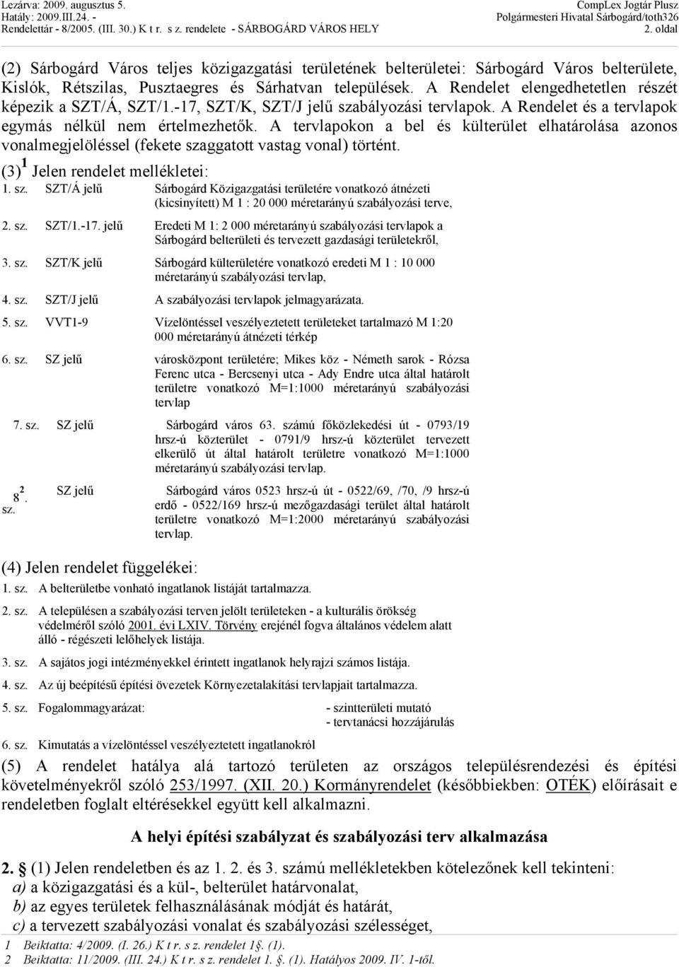 A tervlapokon a bel és külterület elhatárolása azonos vonalmegjelöléssel (fekete sza