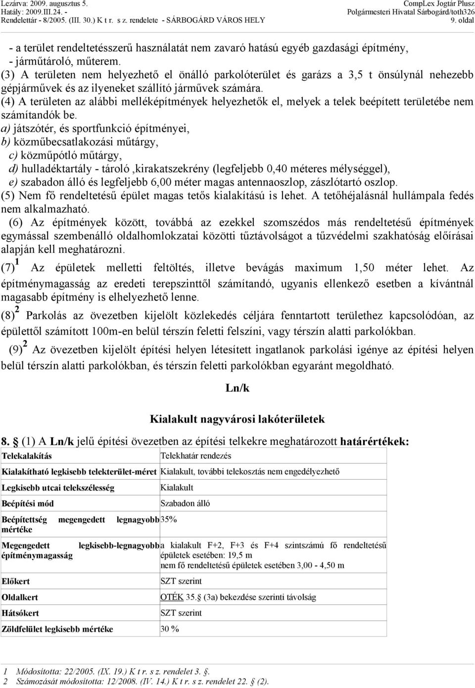 (4) A területen az alábbi melléképítmények helyezhetők el, melyek a telek beépített területébe nem számítandók be.