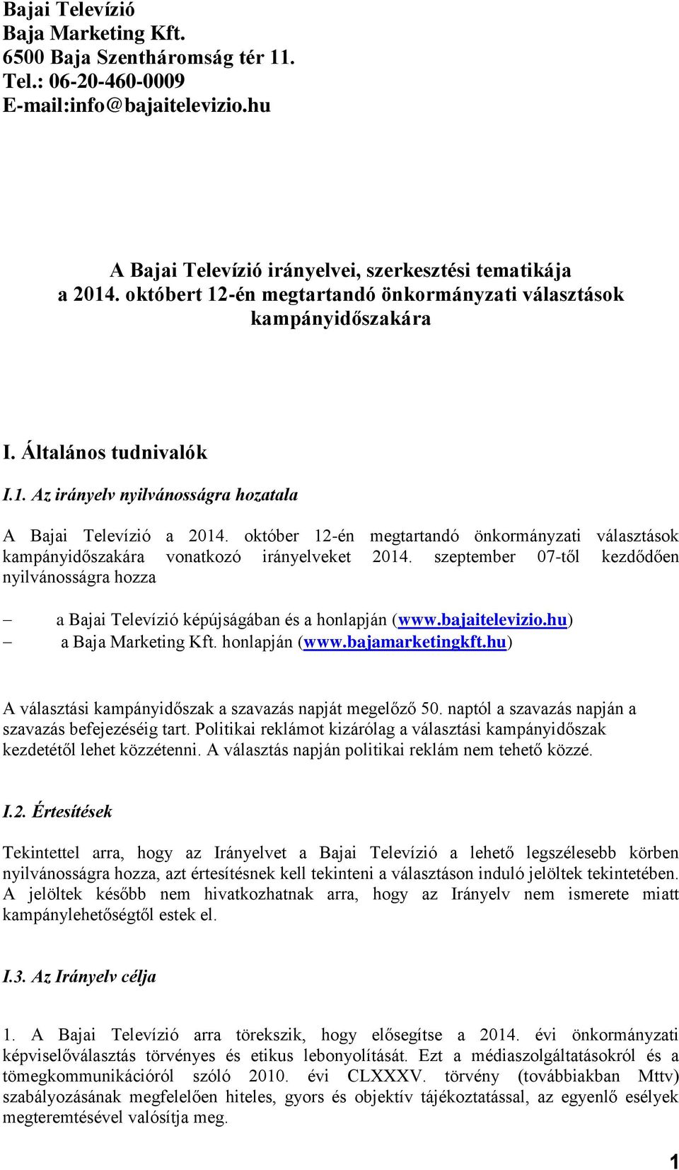 október 12-én megtartandó önkormányzati választások kampányidőszakára vonatkozó irányelveket 2014. szeptember 07-től kezdődően nyilvánosságra hozza a Bajai Televízió képújságában és a honlapján (www.