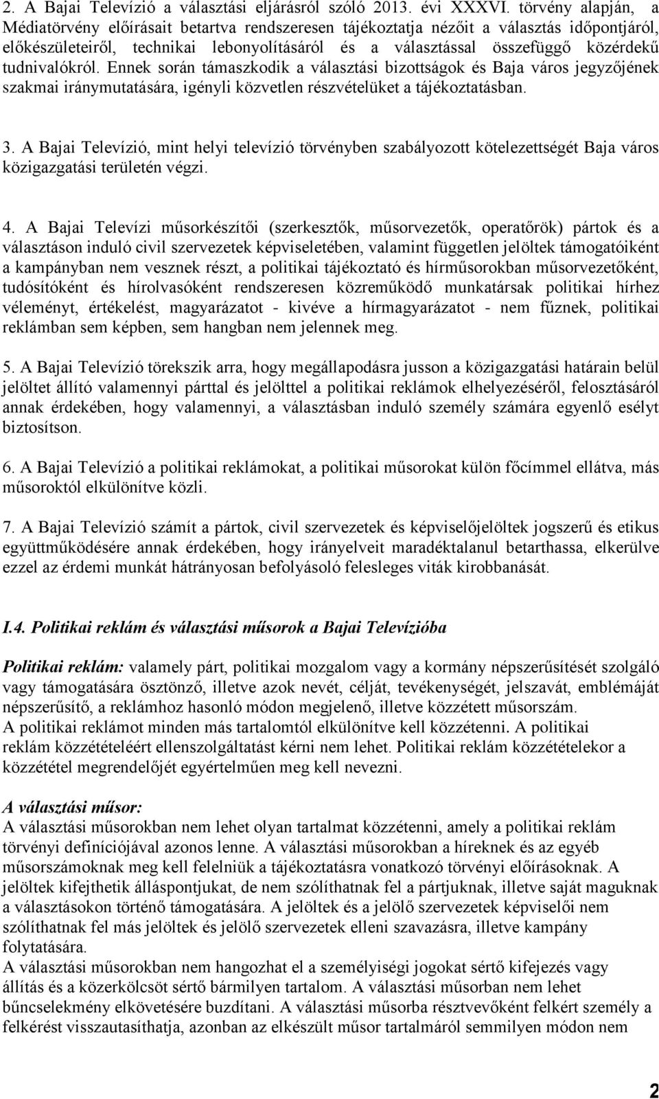 tudnivalókról. Ennek során támaszkodik a választási bizottságok és Baja város jegyzőjének szakmai iránymutatására, igényli közvetlen részvételüket a tájékoztatásban. 3.