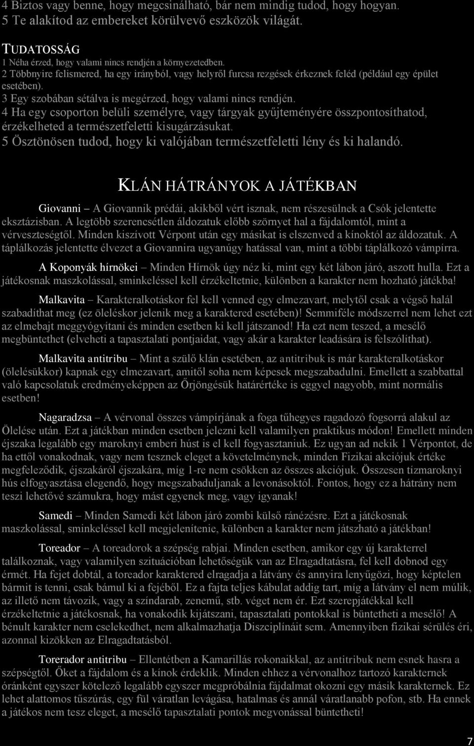 4 Ha egy csoporton belüli személyre, vagy tárgyak gyűjteményére összpontosíthatod, érzékelheted a természetfeletti kisugárzásukat.