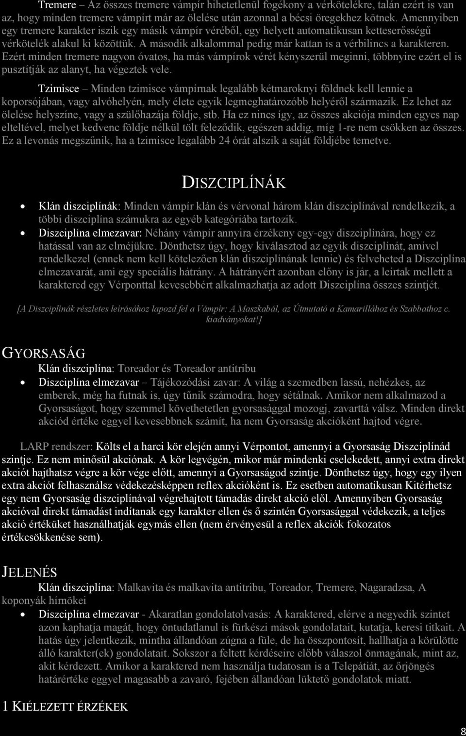 A második alkalommal pedig már kattan is a vérbilincs a karakteren.