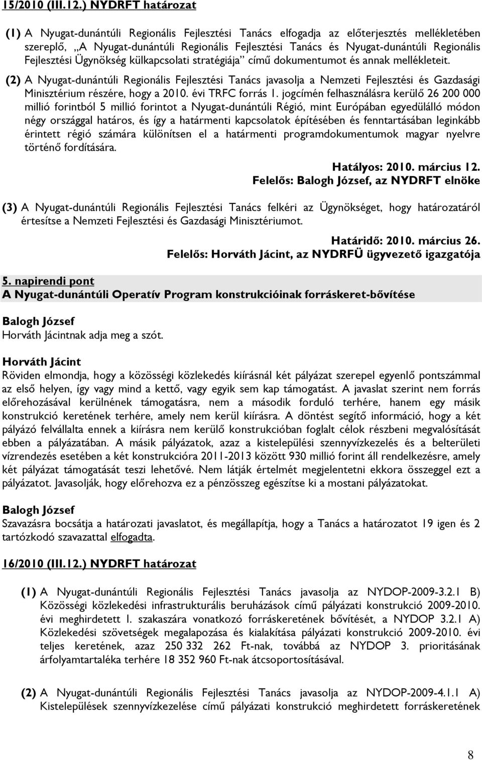 Regionális Fejlesztési Ügynökség külkapcsolati stratégiája című dokumentumot és annak mellékleteit.