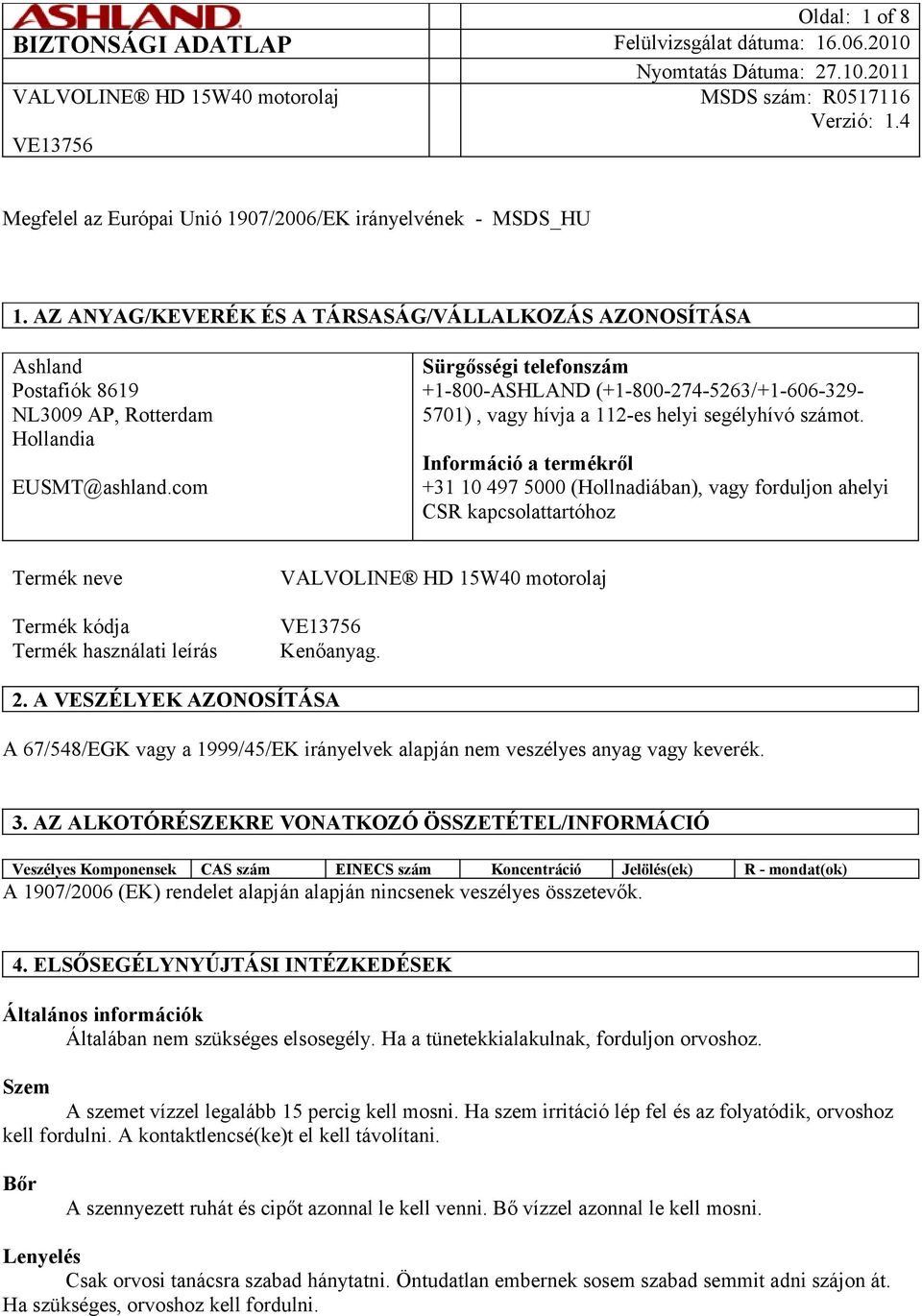 com Sürgősségi telefonszám +1-800-ASHLAND (+1-800-274-5263/+1-606-329-5701), vagy hívja a 112-es helyi segélyhívó számot.