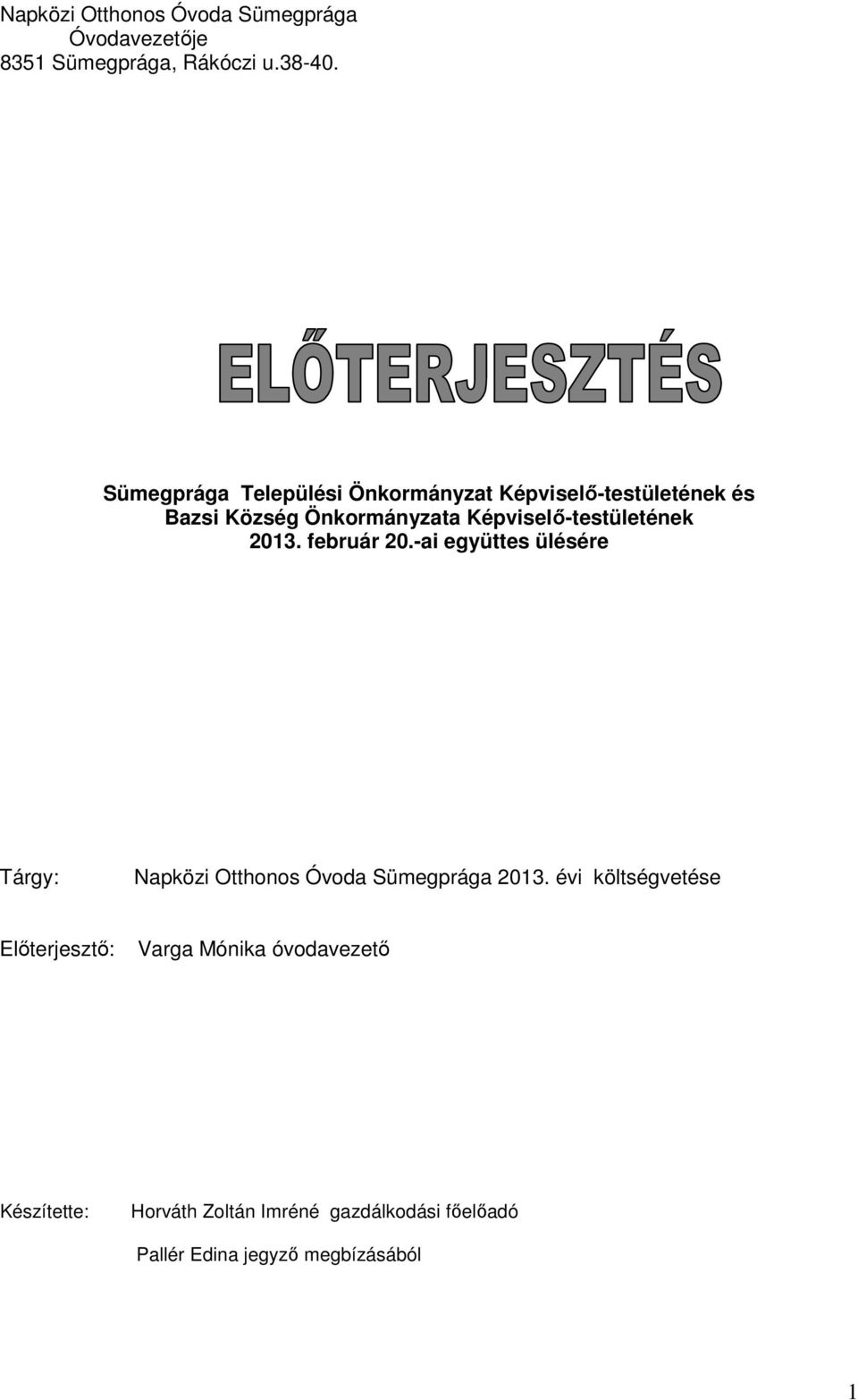 Képviselő-testületének 2013. február 20.-ai együttes ülésére Tárgy: Napközi Otthonos Óvoda Sümegprága 2013.