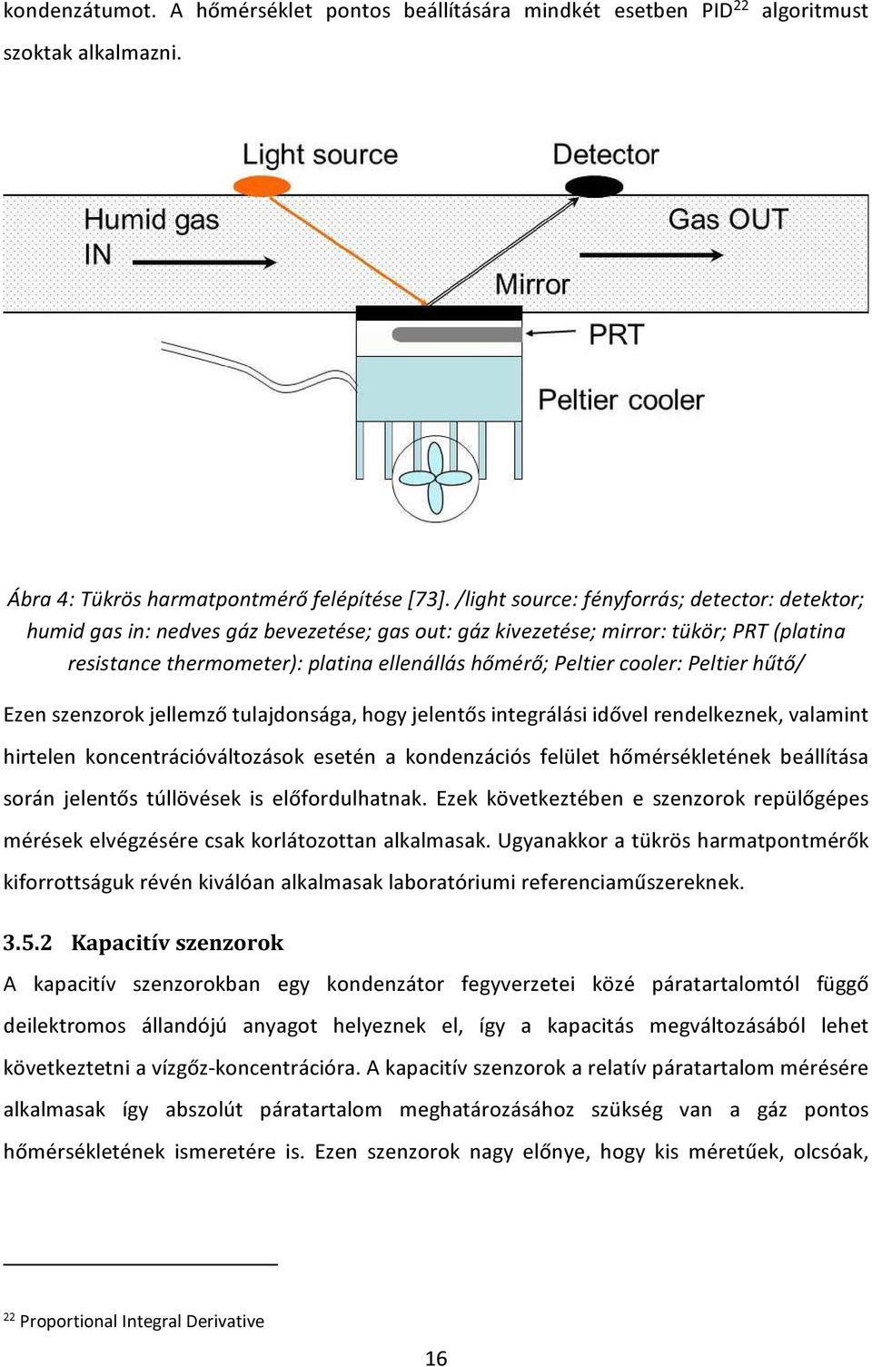 cooler: Peltier hűtő/ Ezen szenzorok jellemző tulajdonsága, hogy jelentős integrálási idővel rendelkeznek, valamint hirtelen koncentrációváltozások esetén a kondenzációs felület hőmérsékletének