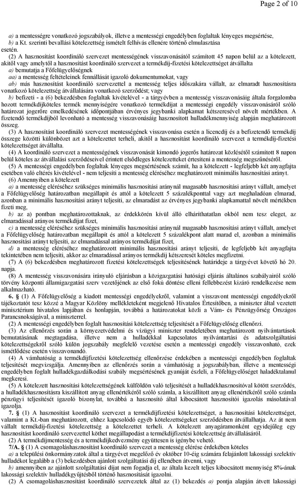 (2) A hasznosítást koordináló szervezet mentességének visszavonásától számított 45 napon belül az a kötelezett, akitıl vagy amelytıl a hasznosítást koordináló szervezet a termékdíj-fizetési