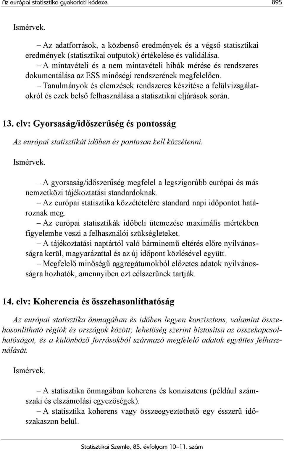 Tanulmányok és elemzések rendszeres készítése a felülvizsgálatokról és ezek belső felhasználása a statisztikai eljárások során. 13.