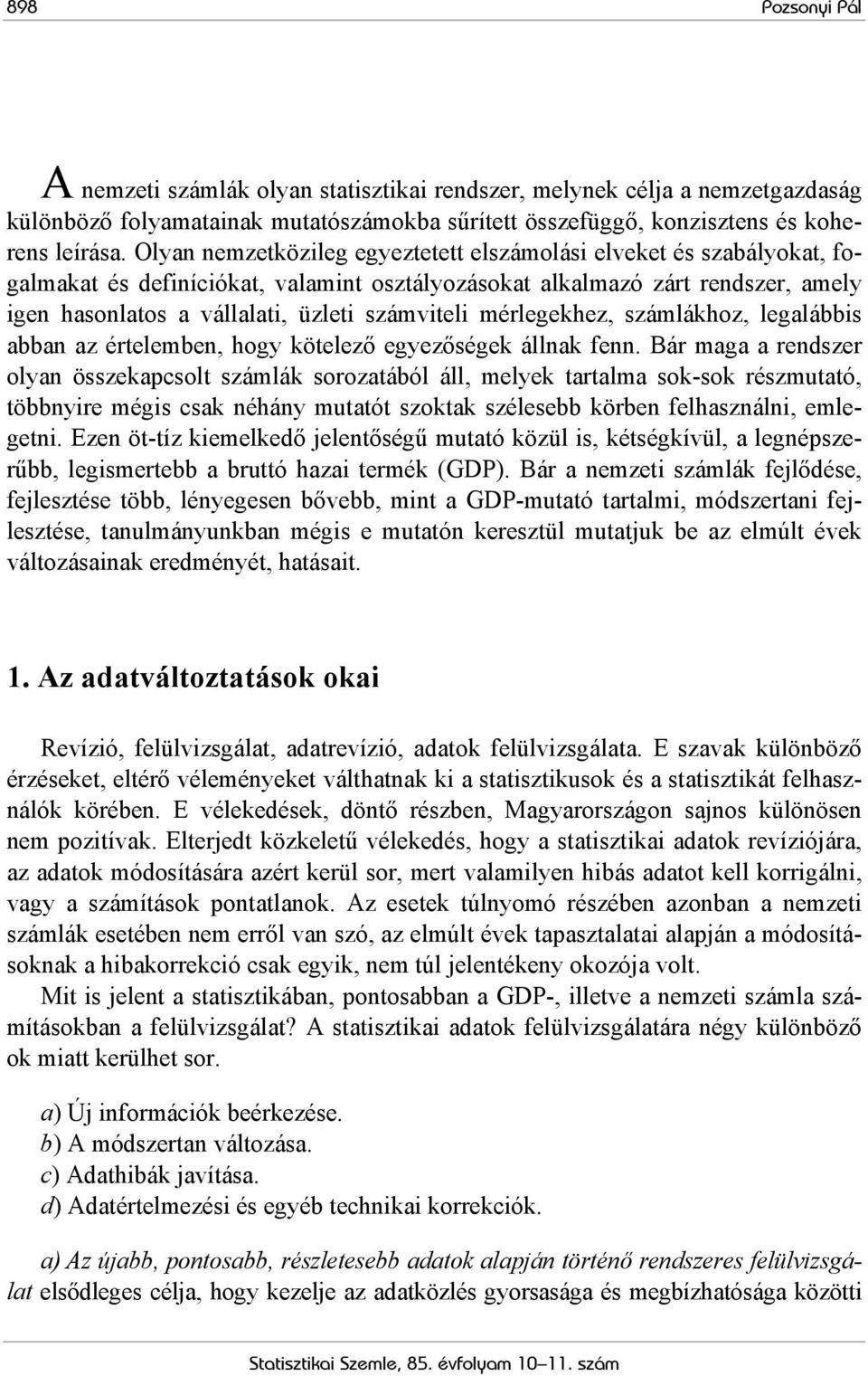 mérlegekhez, számlákhoz, legalábbis abban az értelemben, hogy kötelező egyezőségek állnak fenn.