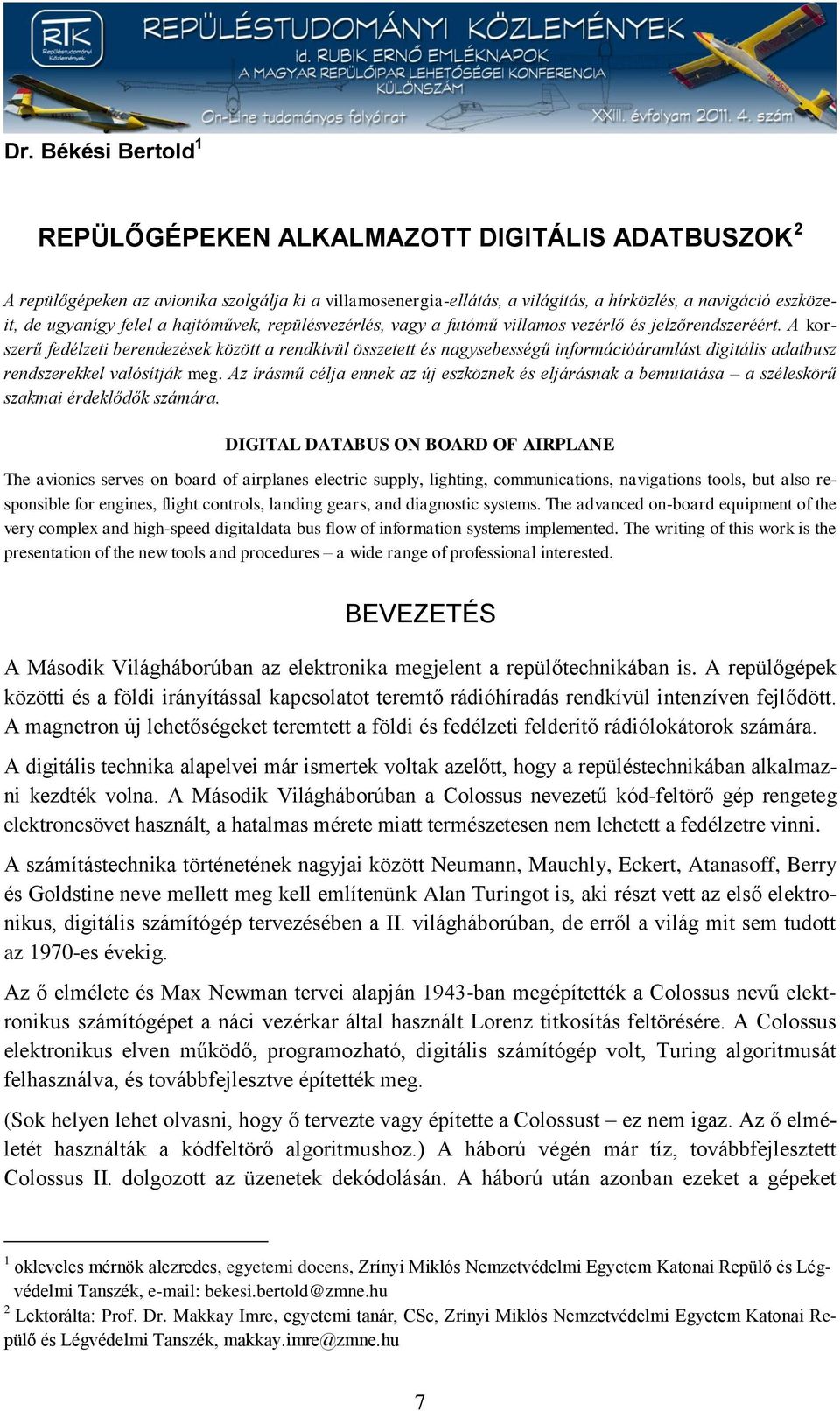 A korszerű fedélzeti berendezések között a rendkívül összetett és nagysebességű információáramlást digitális adatbusz rendszerekkel valósítják meg.