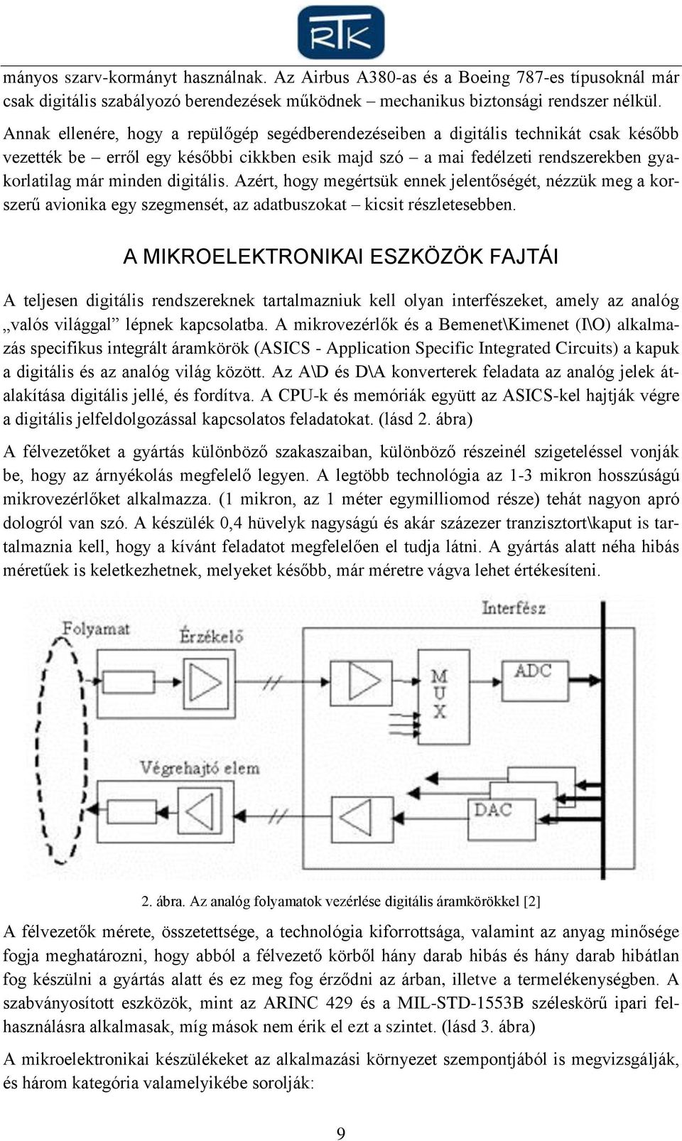 digitális. Azért, hogy megértsük ennek jelentőségét, nézzük meg a korszerű avionika egy szegmensét, az adatbuszokat kicsit részletesebben.