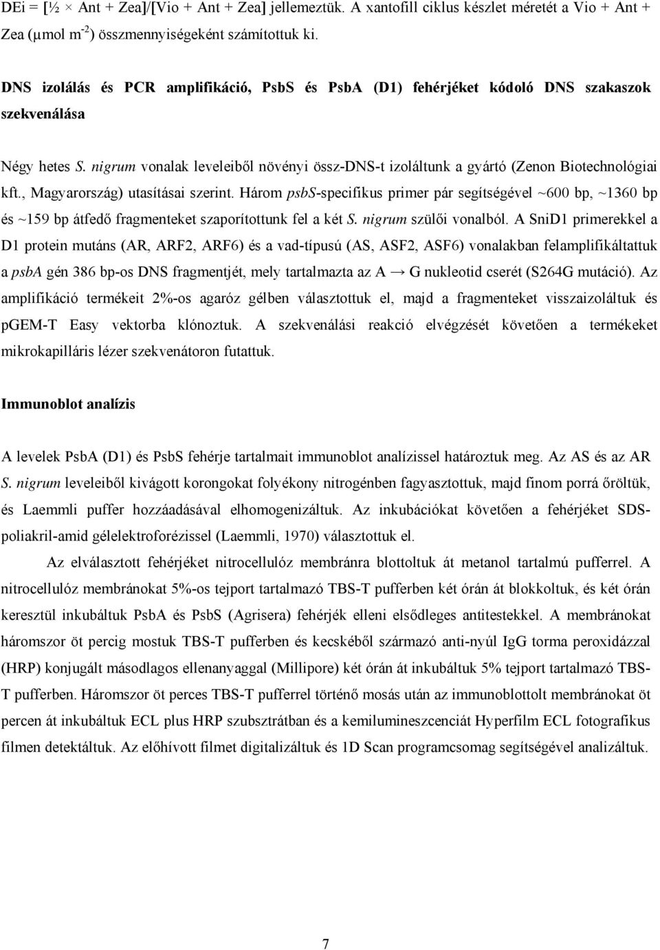 nigrum vonalak leveleiből növényi össz-dns-t izoláltunk a gyártó (Zenon Biotechnológiai kft., Magyarország) utasításai szerint.