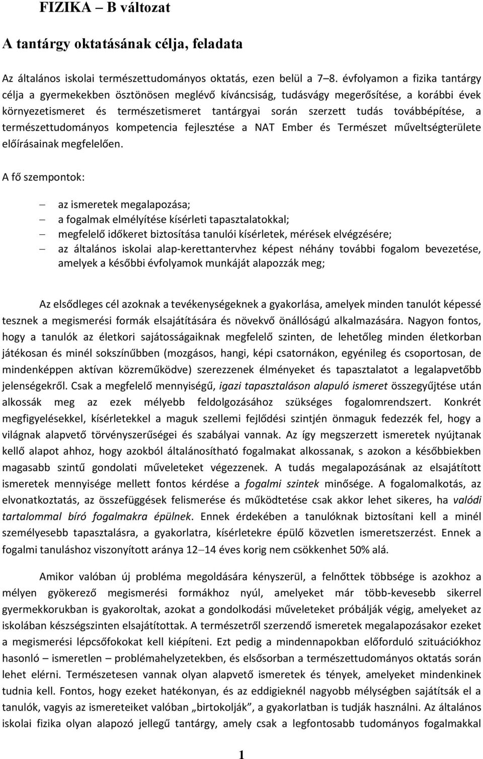 továbbépítése, a természettudományos kompetencia fejlesztése a NAT Ember és Természet műveltségterülete előírásainak megfelelően.