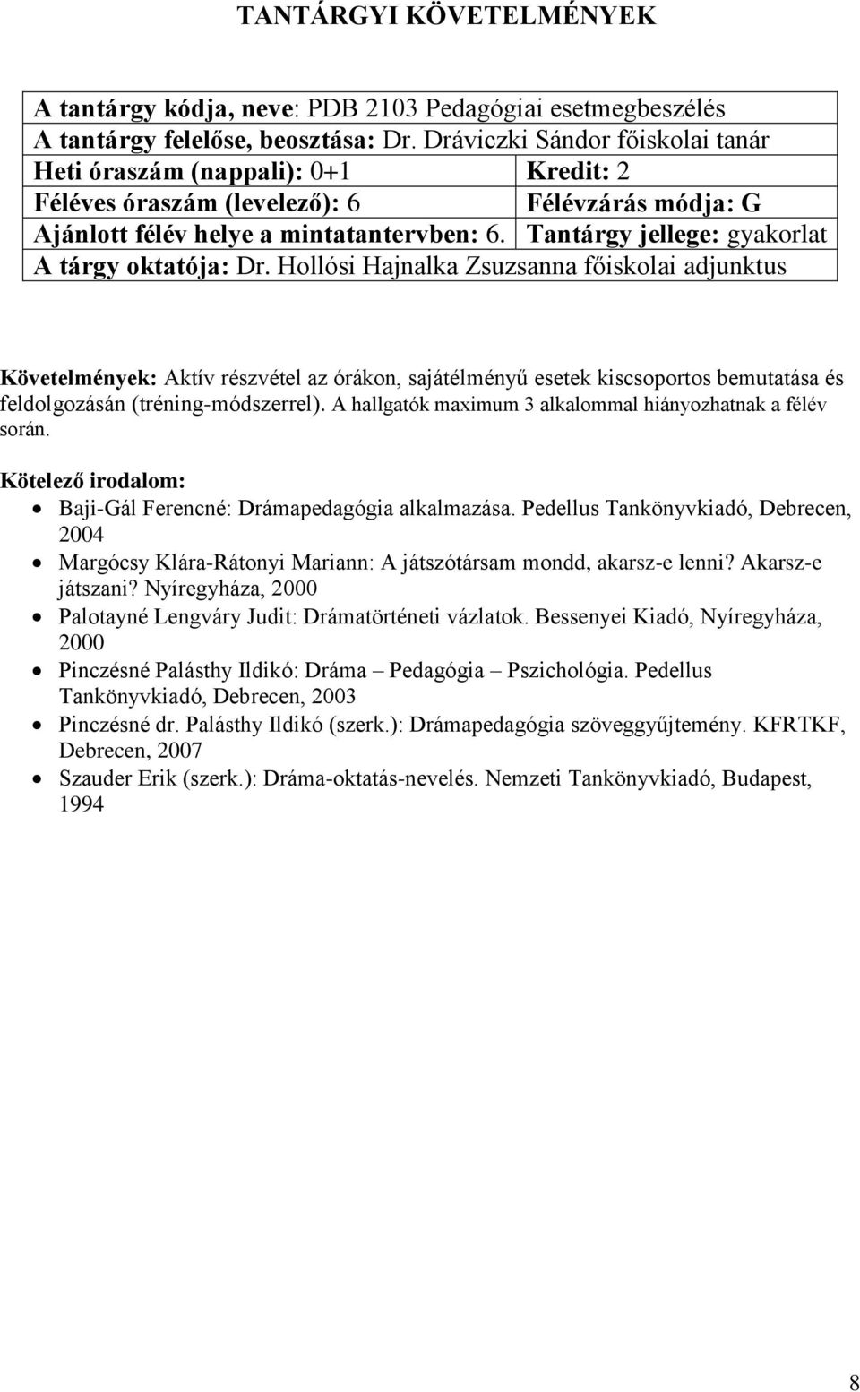 Tantárgy jellege: gyakorlat Követelmények: Aktív részvétel az órákon, sajátélményű esetek kiscsoportos bemutatása és feldolgozásán (tréning-módszerrel).