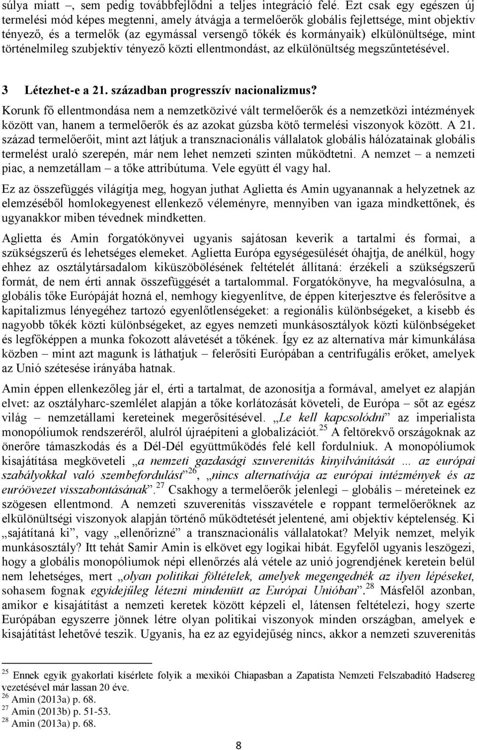elkülönültsége, mint történelmileg szubjektív tényező közti ellentmondást, az elkülönültség megszűntetésével. 3 Létezhet-e a 21. században progresszív nacionalizmus?