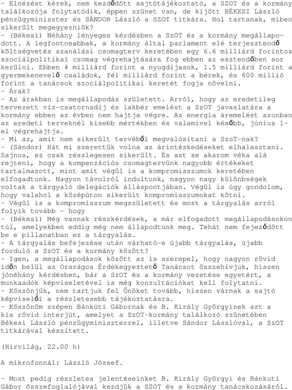 A legfontosabbak, a kormány által parlament elé terjesztendő költségvetés szanálási csomagterv keretében egy 6.