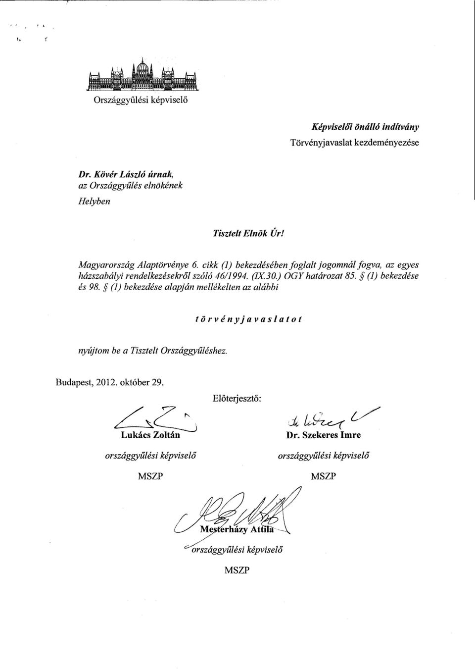 cikk (1) bekezdésében foglalt jogomnál fogva, az egyes házszabályi rendelkezésekr ől szóló 46/1994. (IX. 30.) OGY határozat 8S.. (1) bekezdése és 98.