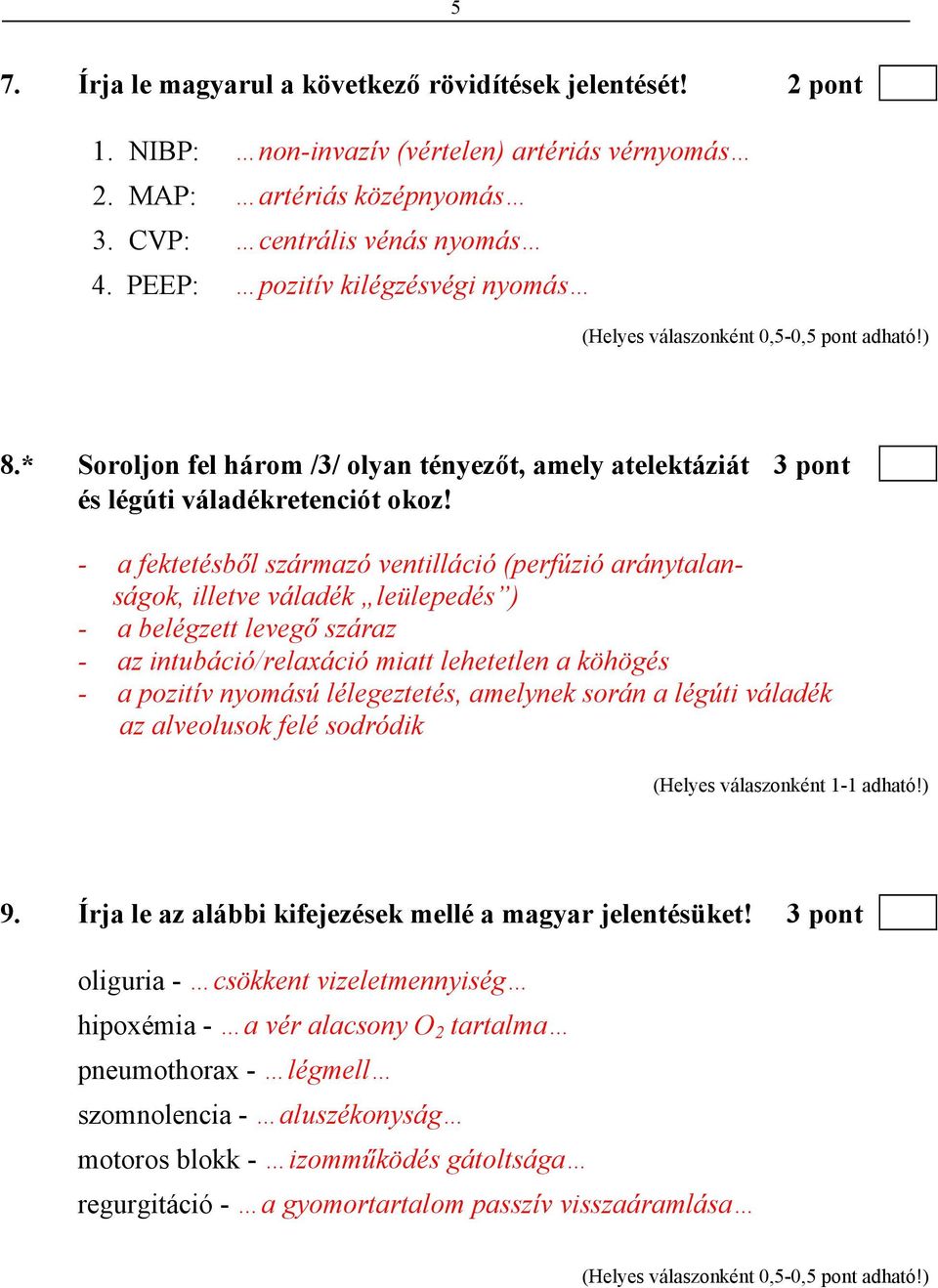 - a fektetésből származó ventilláció (perfúzió aránytalanságok, illetve váladék leülepedés ) - a belégzett levegő száraz - az intubáció/relaxáció miatt lehetetlen a köhögés - a pozitív nyomású