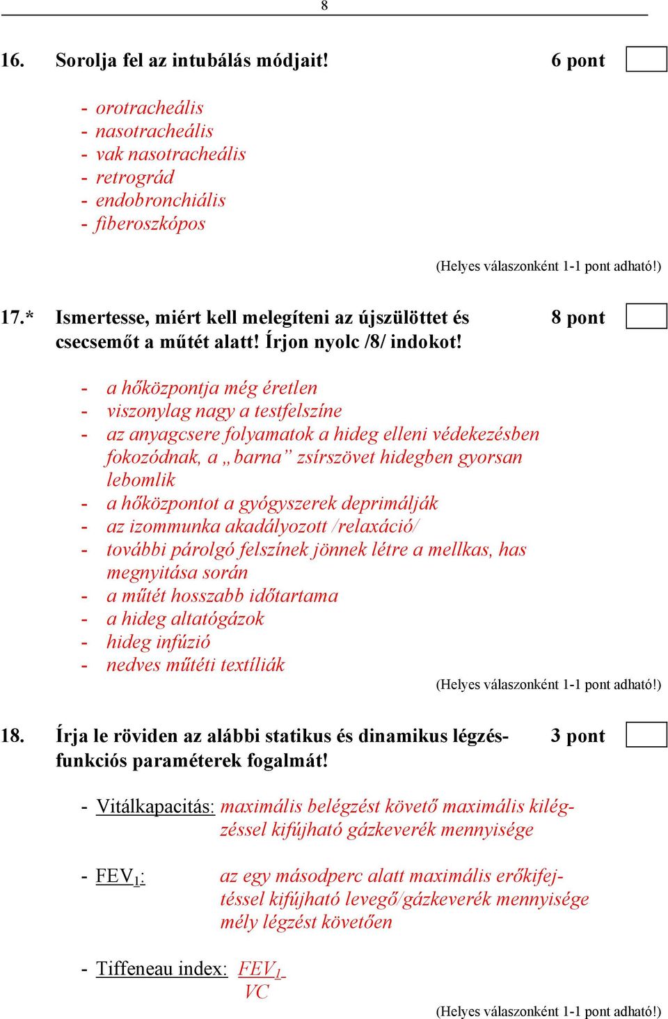 - a hőközpontja még éretlen - viszonylag nagy a testfelszíne - az anyagcsere folyamatok a hideg elleni védekezésben fokozódnak, a barna zsírszövet hidegben gyorsan lebomlik - a hőközpontot a