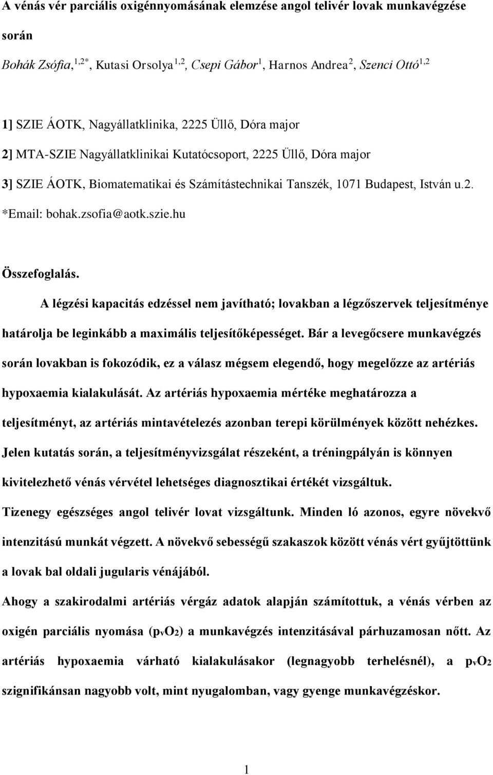 zsofia@aotk.szie.hu Összefoglalás. A légzési kapacitás edzéssel nem javítható; lovakban a légzőszervek teljesítménye határolja be leginkább a maximális teljesítőképességet.