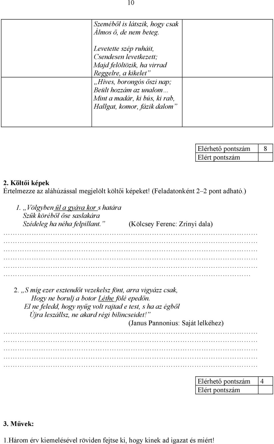 Elérhető pontszám 8 2. Költői képek Értelmezze az aláhúzással megjelölt költői képeket! (Feladatonként 2 2 pont adható.) 1.