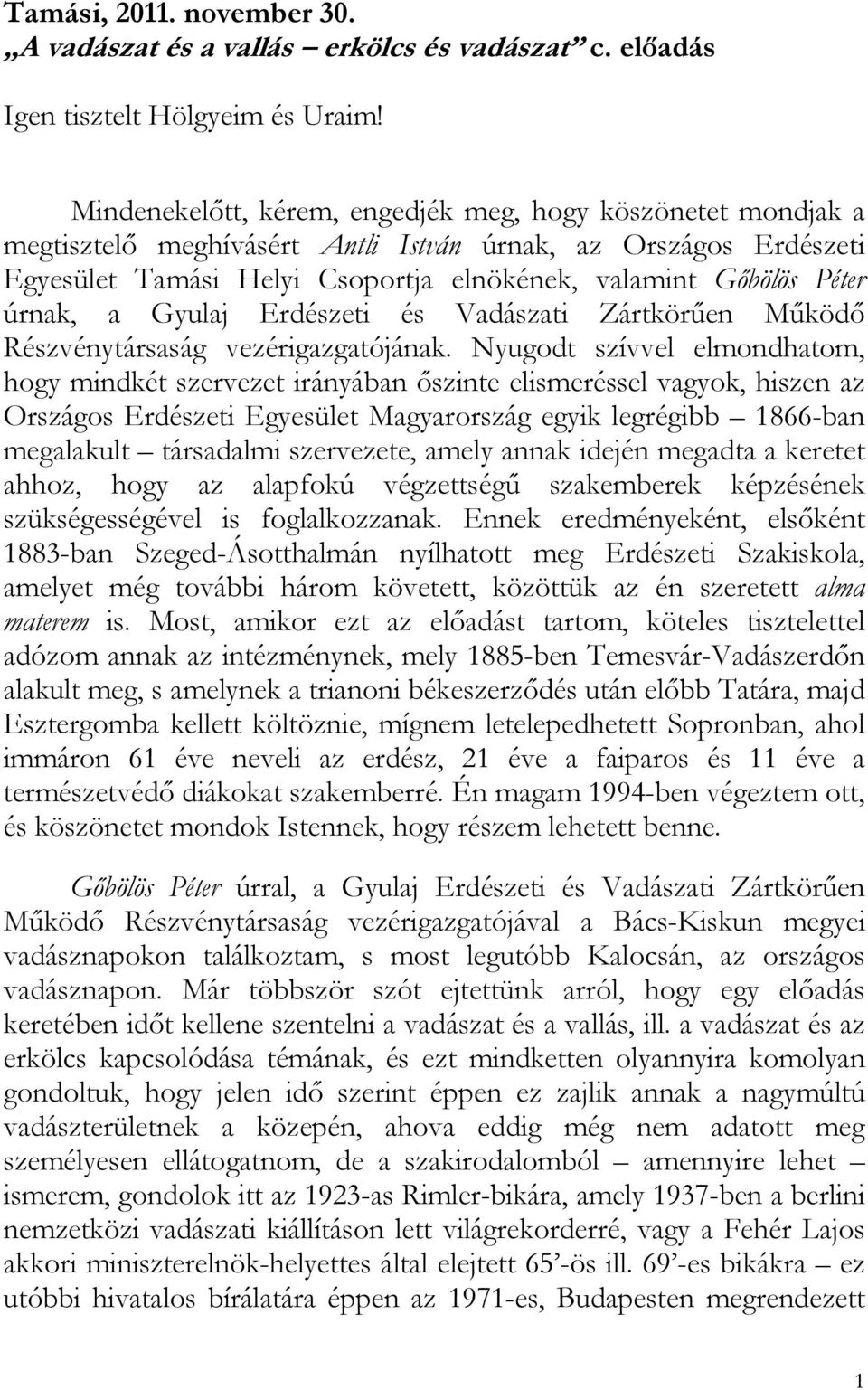 úrnak, a Gyulaj Erdészeti és Vadászati Zártkörűen Működő Részvénytársaság vezérigazgatójának.