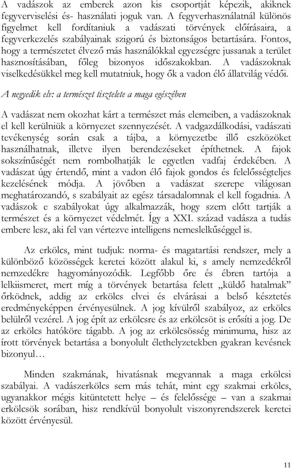 Fontos, hogy a természetet élvező más használókkal egyezségre jussanak a terület hasznosításában, főleg bizonyos időszakokban.