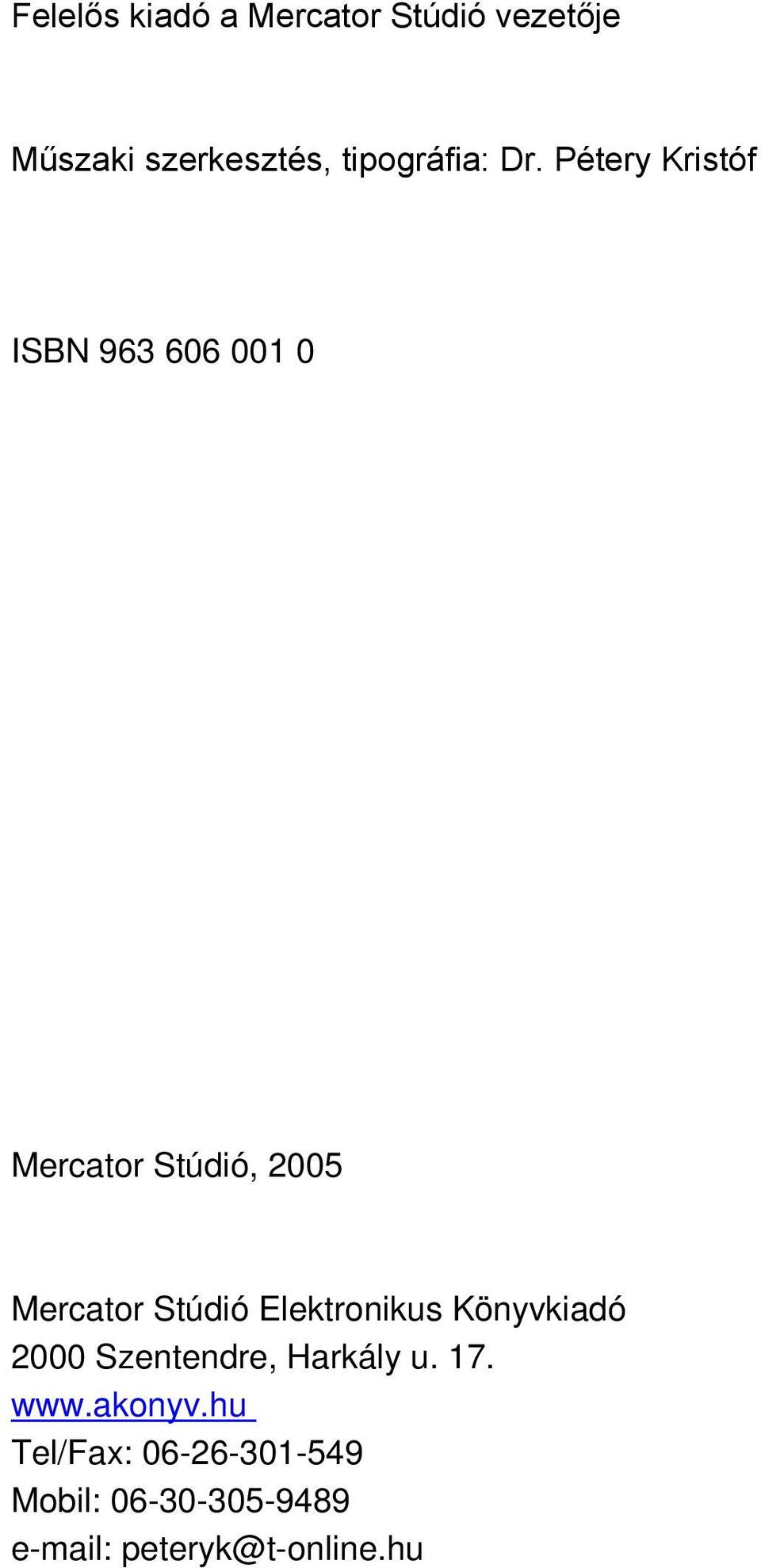 Pétery Kristóf ISBN 963 606 001 0 Mercator Stúdió, 2005 Mercator Stúdió