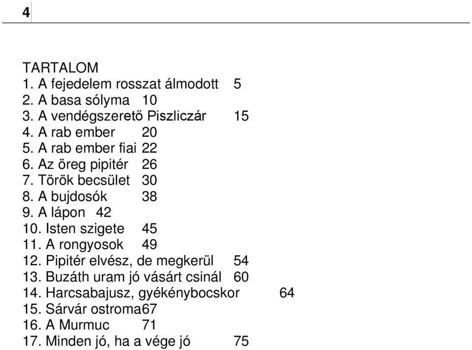 A lápon 42 10. Isten szigete 45 11. A rongyosok 49 12. Pipitér elvész, de megkerül 54 13.
