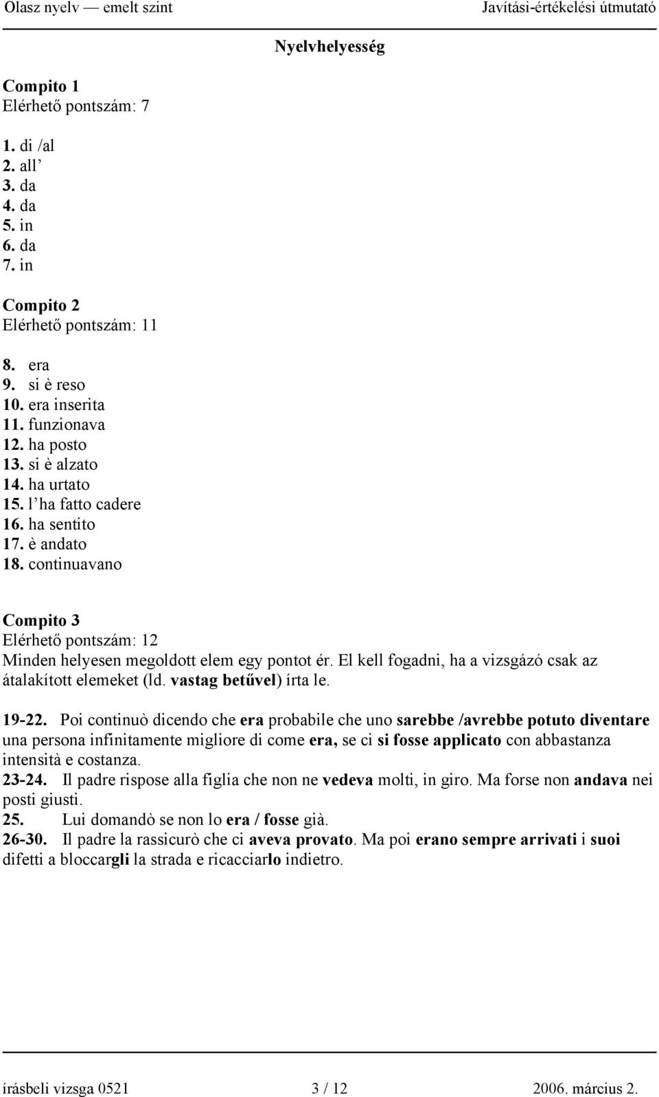 El kell fogadni, ha a vizsgázó csak az átalakított elemeket (ld. vastag betűvel) írta le. 19-22.