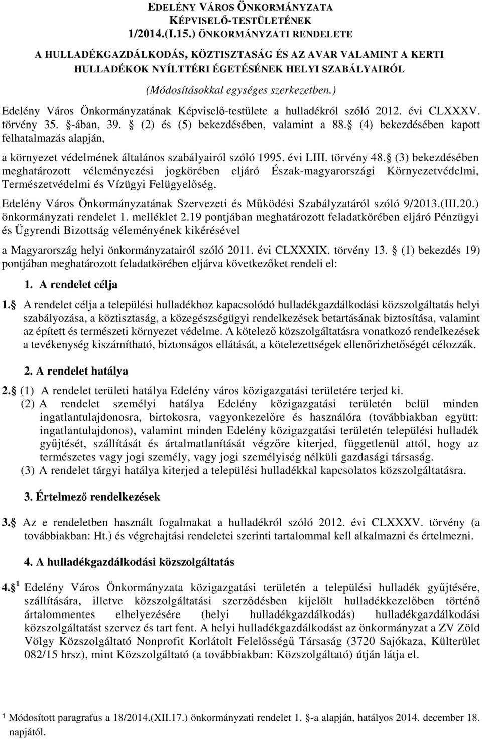 ) Edelény Város Önkormányzatának Képviselő-testülete a hulladékról szóló 2012. évi CLXXXV. törvény 35. -ában, 39. (2) és (5) bekezdésében, valamint a 88.