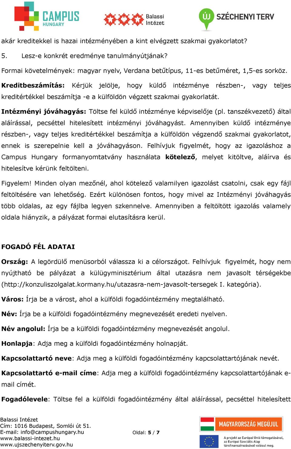 Kreditbeszámítás: Kérjük jelölje, hogy küldő intézménye részben-, vagy teljes kreditértékkel beszámítja -e a külföldön végzett szakmai gyakorlatát.