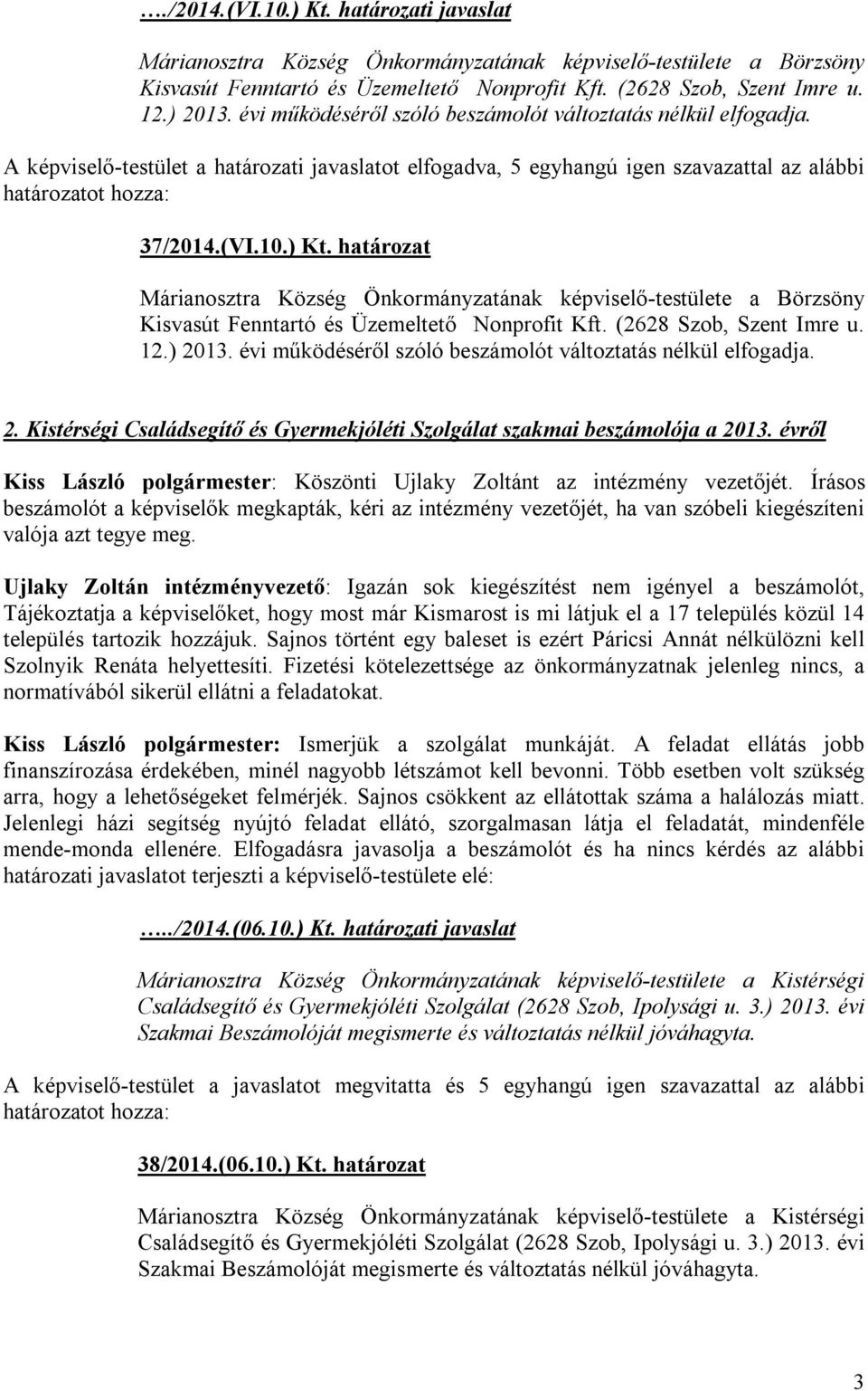 határozat Márianosztra Község Önkormányzatának képviselő-testülete a Börzsöny Kisvasút Fenntartó és Üzemeltető Nonprofit Kft. (2628 Szob, Szent Imre u. 12.) 2013.