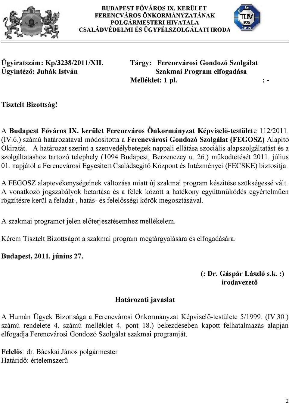 kerület Ferencváros Önkormányzat Képviselő-testülete 112/2011. (IV.6.) számú határozatával módosította a Ferencvárosi Gondozó Szolgálat (FEGOSZ) Alapító Okiratát.