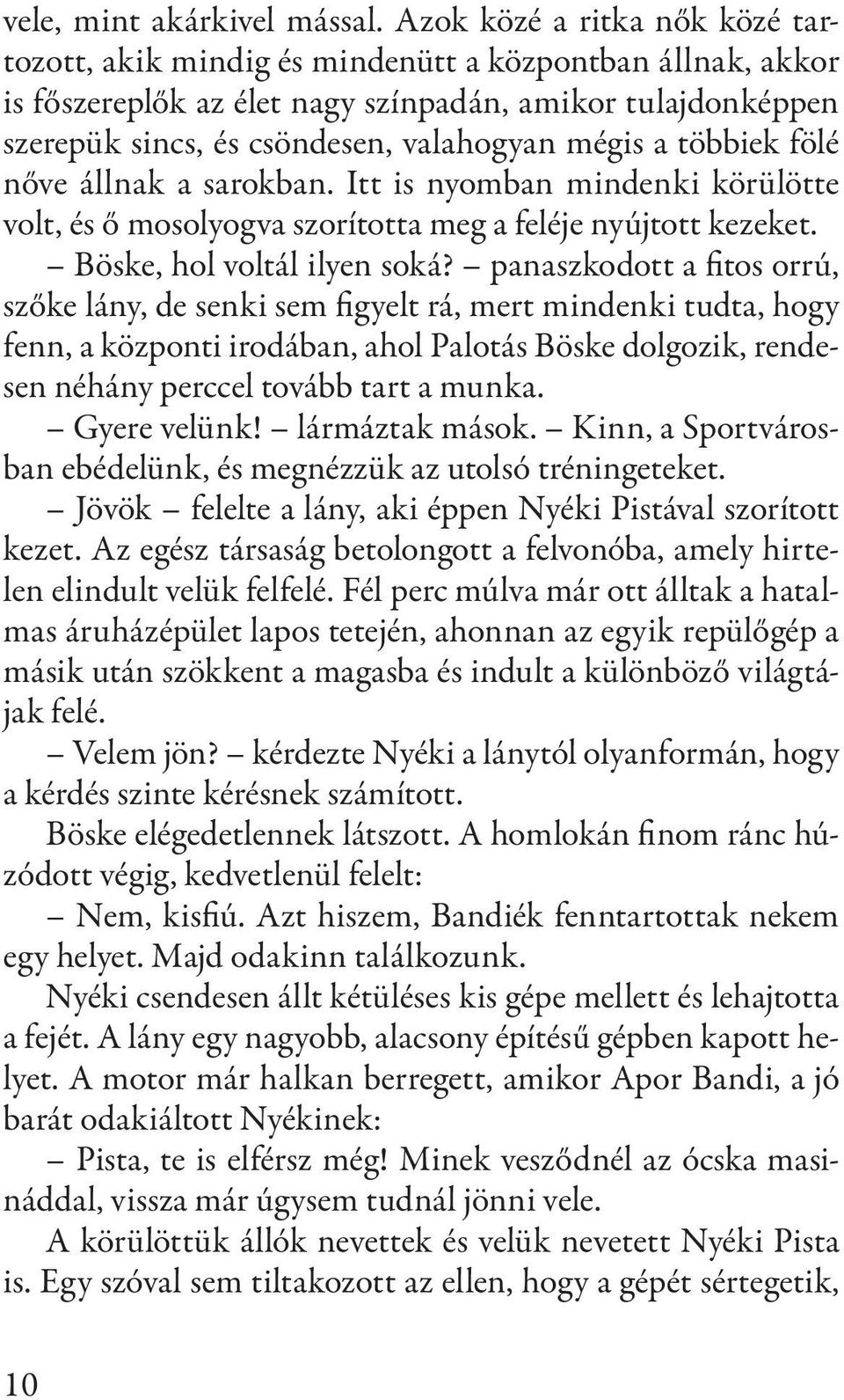 többiek fölé nőve állnak a sarokban. Itt is nyomban mindenki körülötte volt, és ő mosolyogva szorította meg a feléje nyújtott kezeket. Böske, hol voltál ilyen soká?