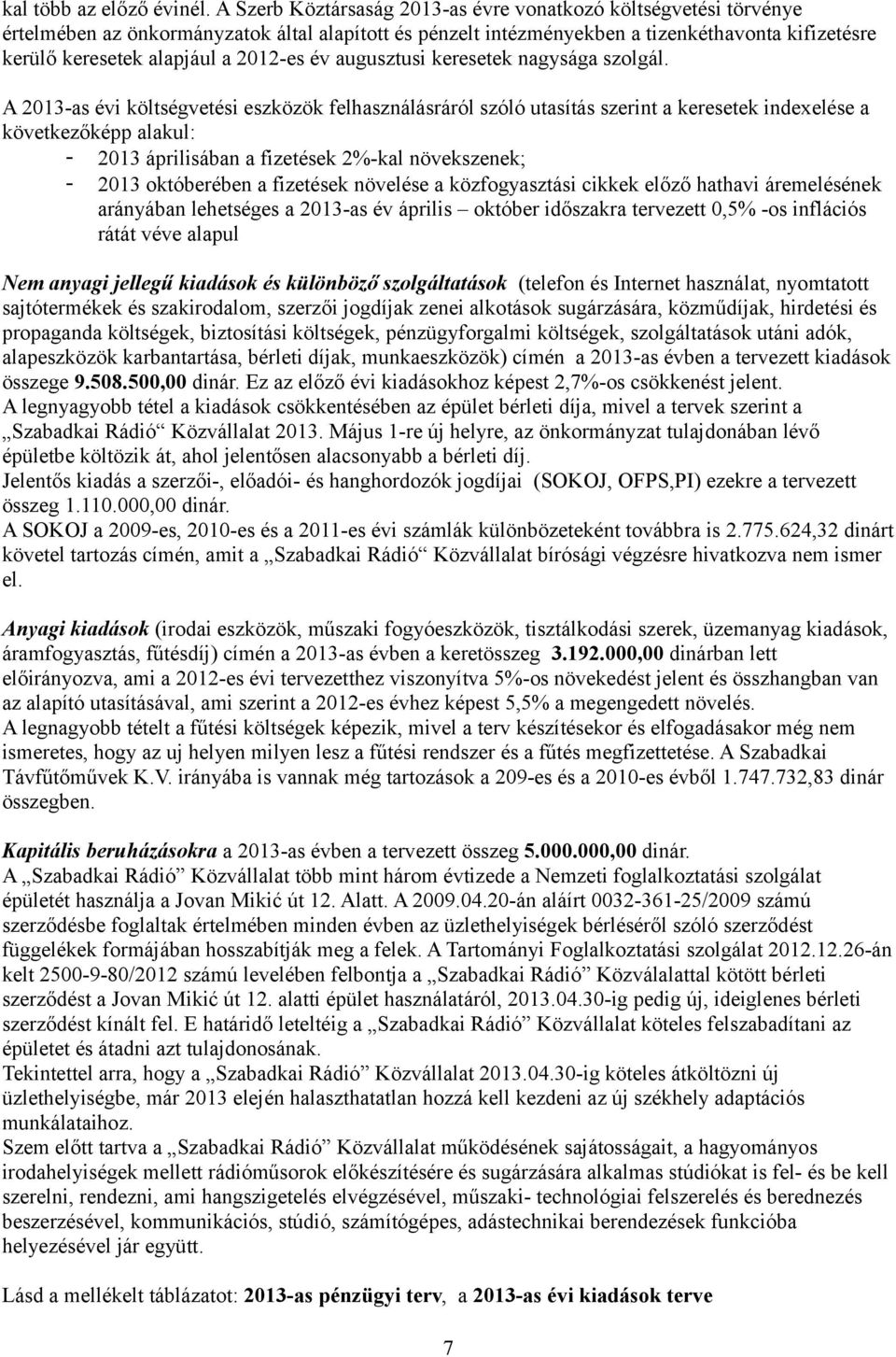2012-es év augusztusi keresetek nagysága szolgál.