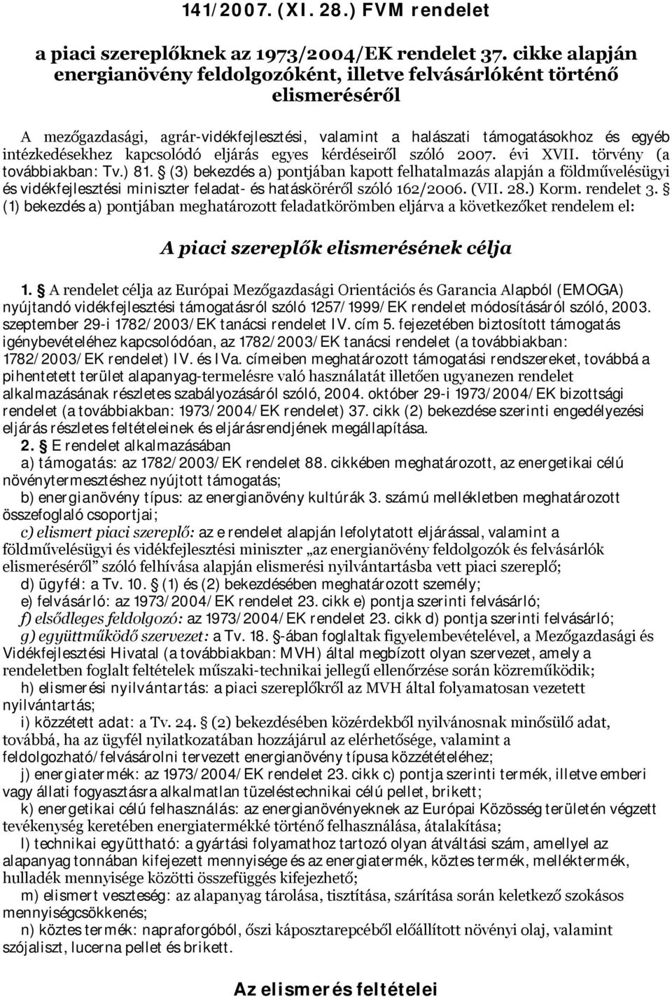 kapcsolódó eljárás egyes kérdéseiről szóló 2007. évi XVII. törvény (a továbbiakban: Tv.) 81.