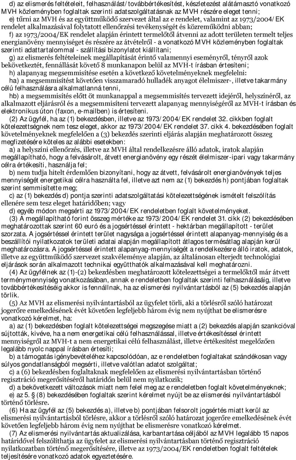 érintett termelőtől átvenni az adott területen termelt teljes energianövény mennyiséget és részére az átvételről - a vonatkozó MVH közleményben foglaltak szerinti adattartalommal - szállítási