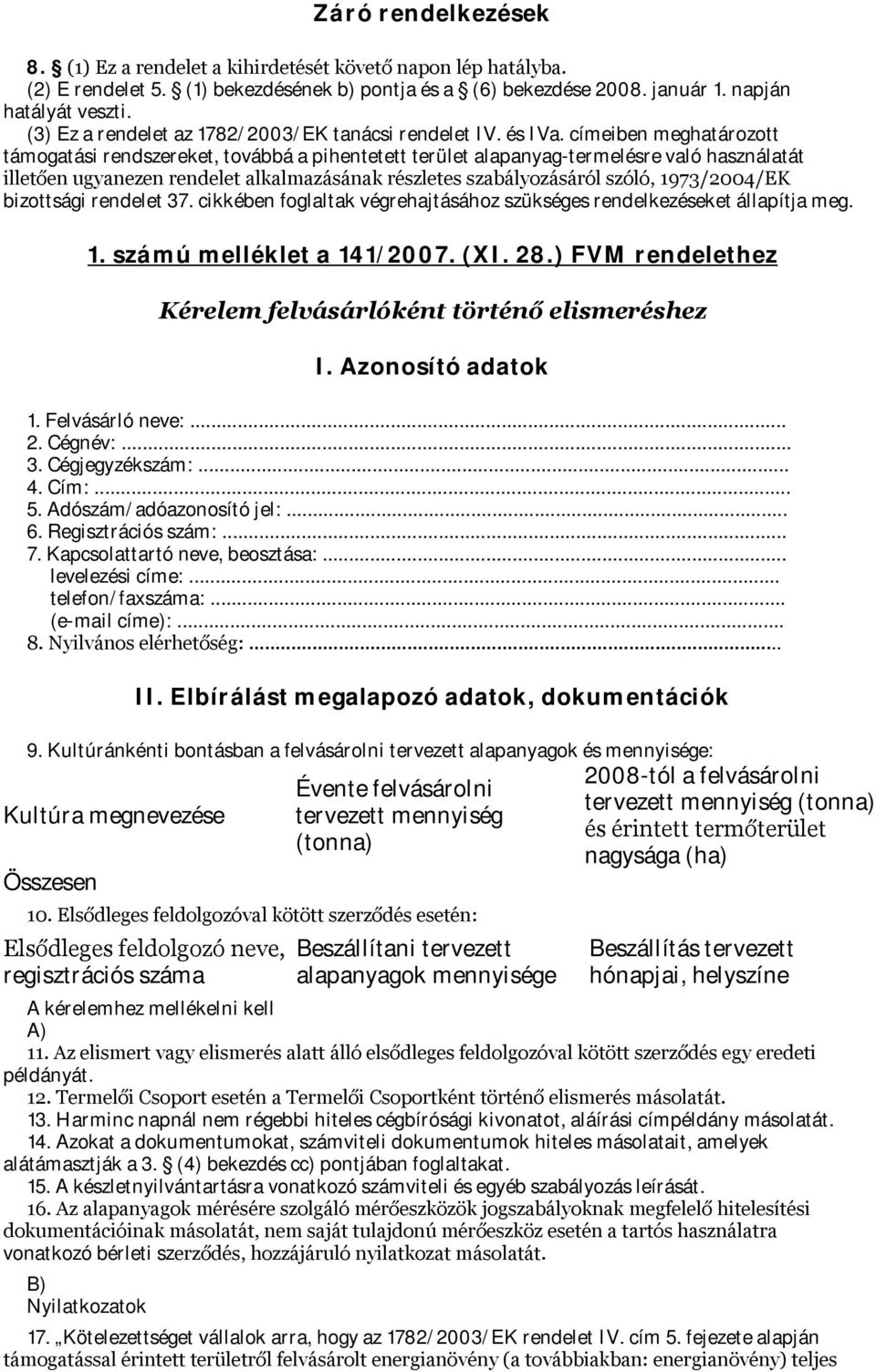 címeiben meghatározott támogatási rendszereket, továbbá a pihentetett terület alapanyag-termelésre való használatát illetően ugyanezen rendelet alkalmazásának részletes szabályozásáról szóló,