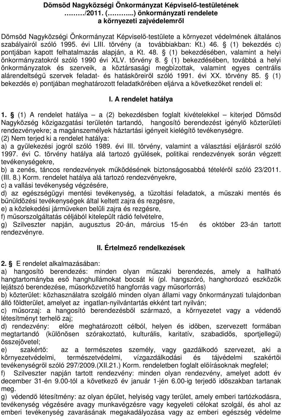 törvény (a továbbiakban: Kt.) 46. (1) bekezdés c) pontjában kapott felhatalmazás alapján, a Kt. 48. (1) bekezdésében, valamint a helyi önkormányzatokról szóló 1990 évi XLV. törvény 8.