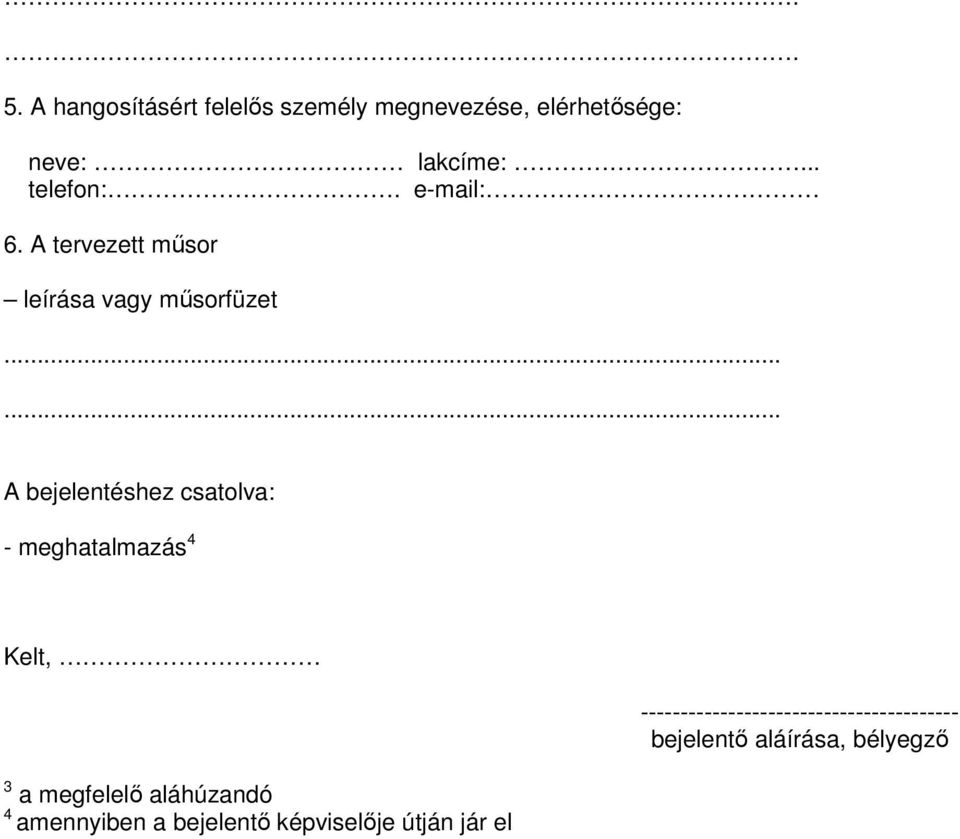..... A bejelentéshez csatolva: - meghatalmazás 4 Kelt, 3 a megfelelő aláhúzandó 4