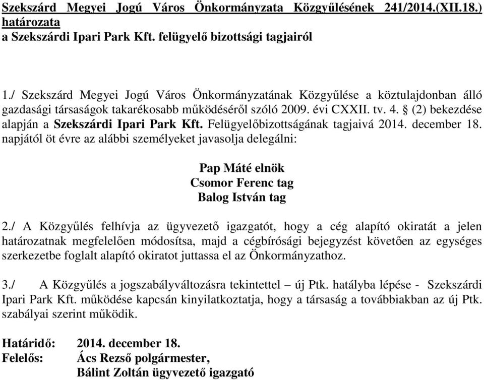 (2) bekezdése alapján a Szekszárdi Ipari Park Kft. Felügyelıbizottságának tagjaivá 2014. december 18.