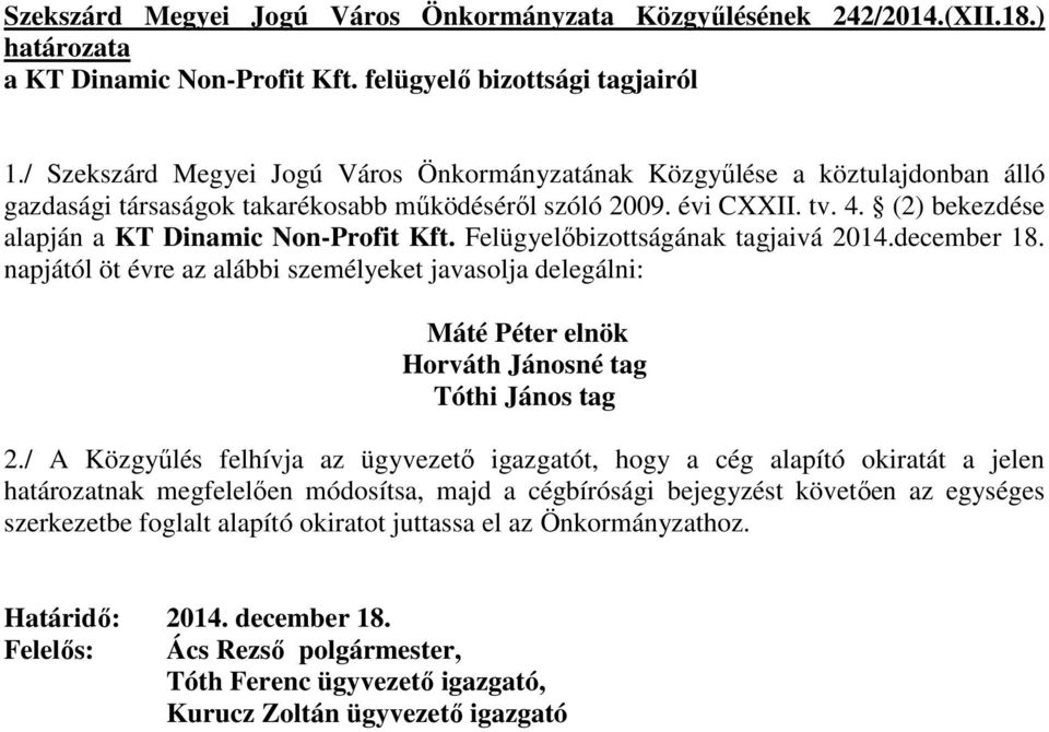 (2) bekezdése alapján a KT Dinamic Non-Profit Kft. Felügyelıbizottságának tagjaivá 2014.december 18.
