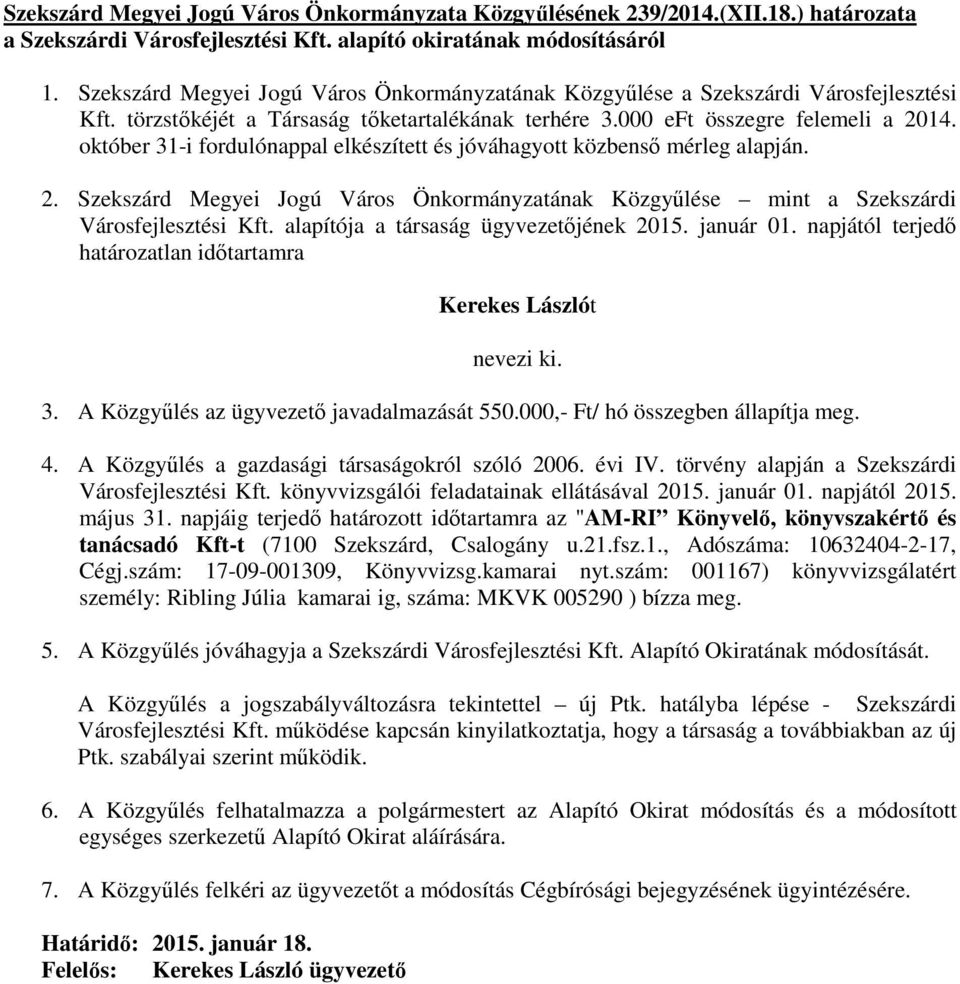 október 31-i fordulónappal elkészített és jóváhagyott közbensı mérleg alapján. 2. Szekszárd Megyei Jogú Város Önkormányzatának Közgyőlése mint a Szekszárdi Városfejlesztési Kft.