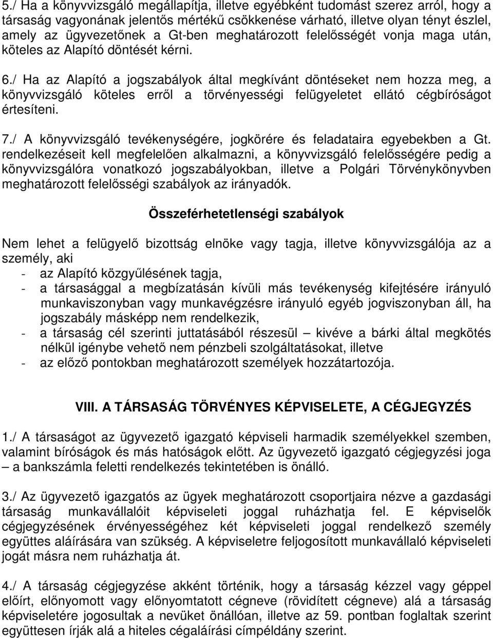 / Ha az Alapító a jogszabályok által megkívánt döntéseket nem hozza meg, a könyvvizsgáló köteles erről a törvényességi felügyeletet ellátó cégbíróságot értesíteni. 7.