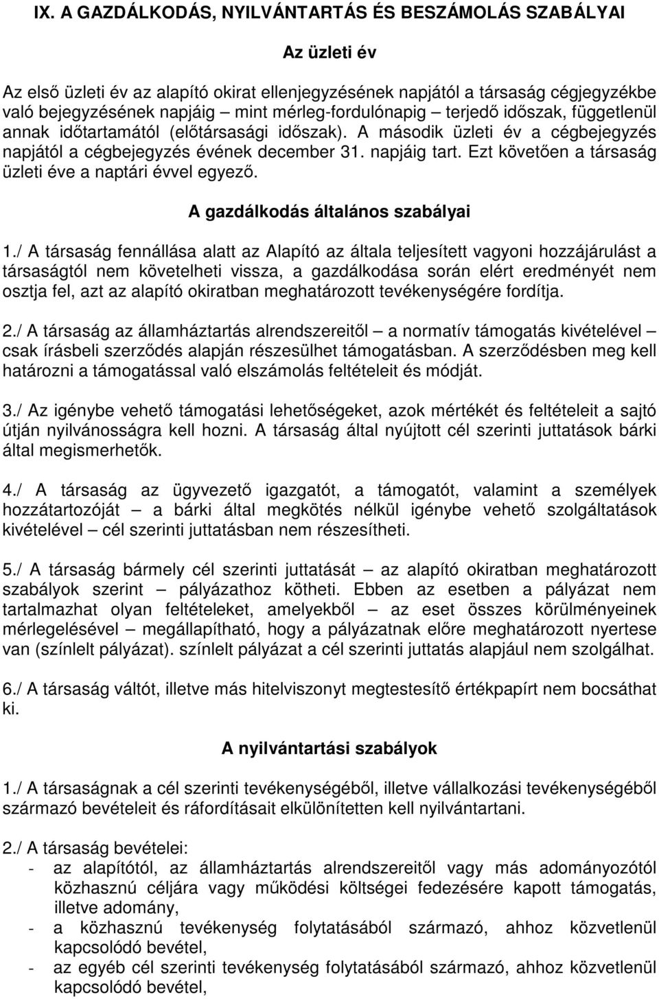 Ezt követően a társaság üzleti éve a naptári évvel egyező. A gazdálkodás általános szabályai 1.